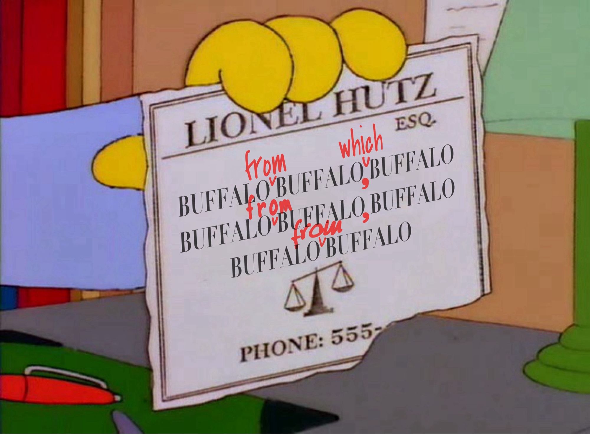 Lionel Hutz “No money down” screenshot replaced with Buffalo Buffalo Buffalo Buffalo Buffalo Buffalo Buffalo Buffalo with edits to make it read Buffalo from Buffalo which Buffalo Buffalo from Buffalo Buffalo Buffalo from Buffalo