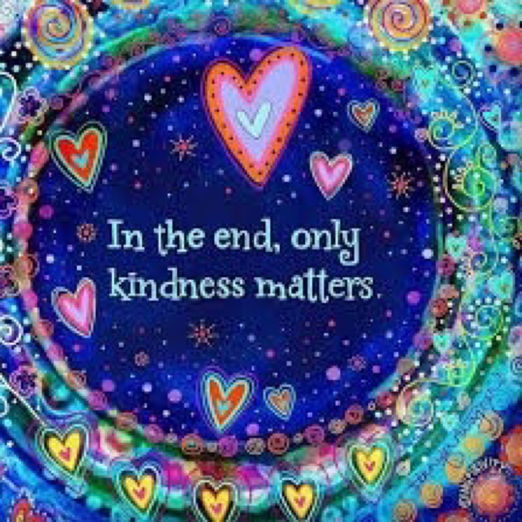 “In the end, only kindness matters.” Jewel Kilcher