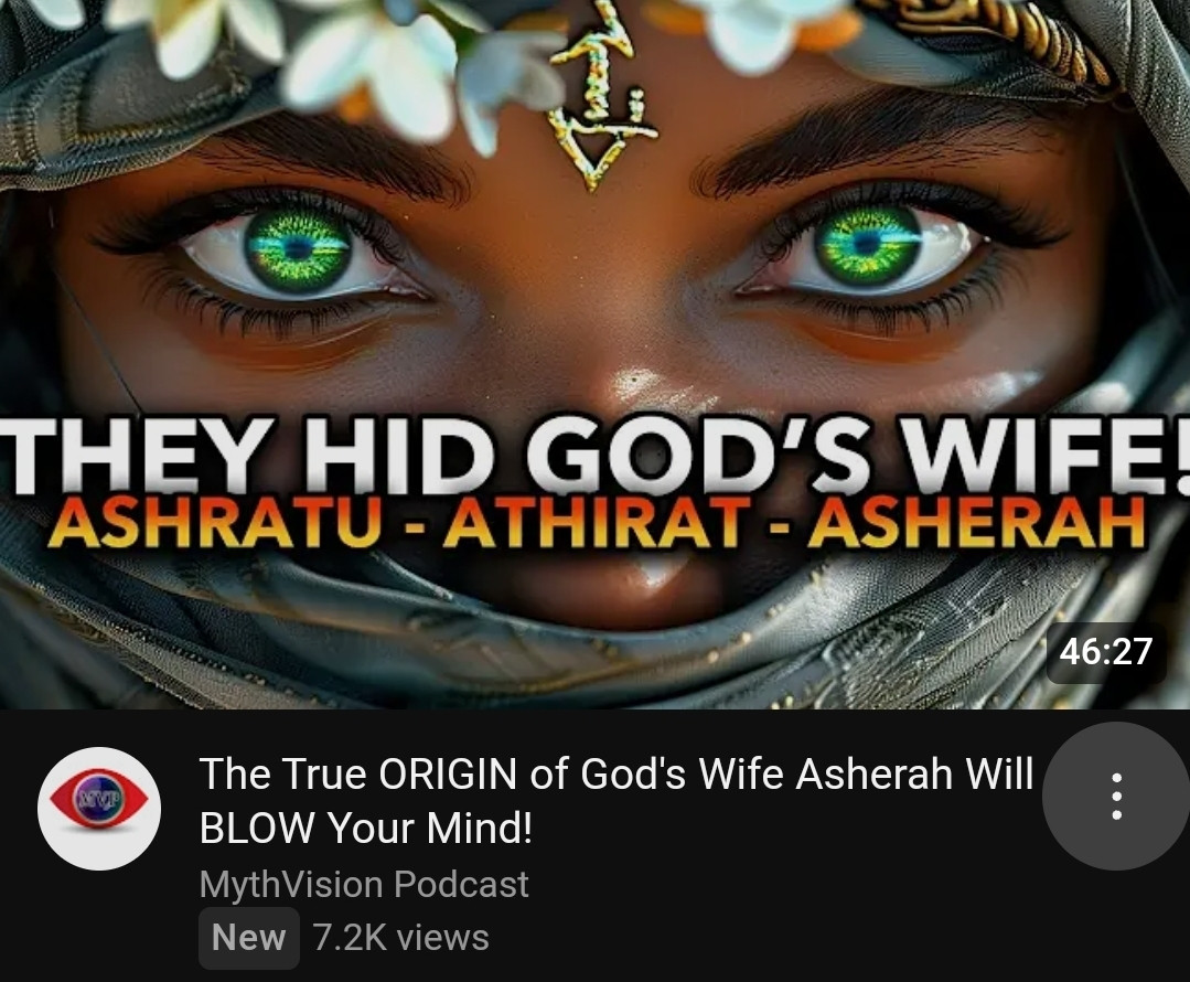 youtube thumbnail "THEY HID GOD'S WIFE! ASHRATU ATHIRAT ASHERA"

THE TRUE ORIGIN OF GOD'S WIFE ASHERA WILL BLOW YOUR MIND

unfortunately has somehow accrued 7.2k views, and seems like that'll probably end up higher