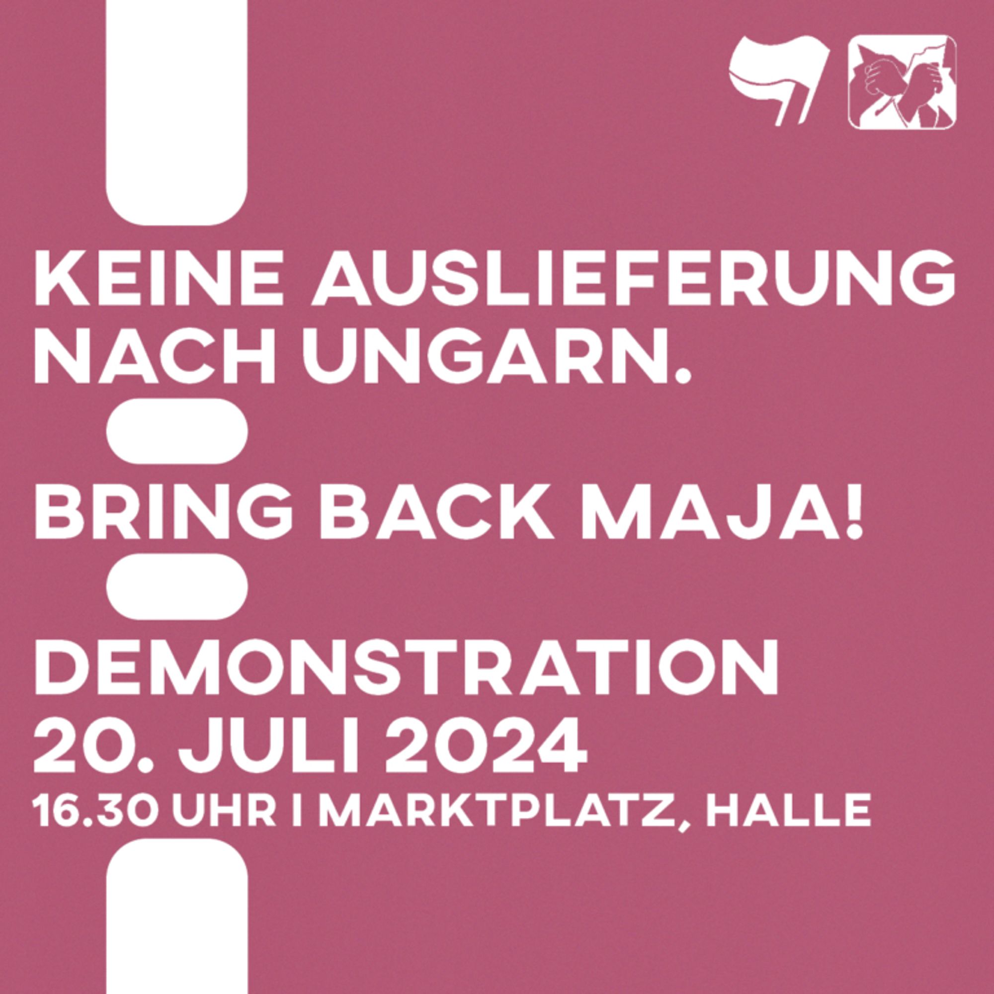 Flyer für Demo in Halle für den 20.Juli Zu lesen ist Kene Auslieferung nach Ungarn. Bring Back Maja. Demo 20.Juli 2024 16:30 Uhr Marktplatz Halle