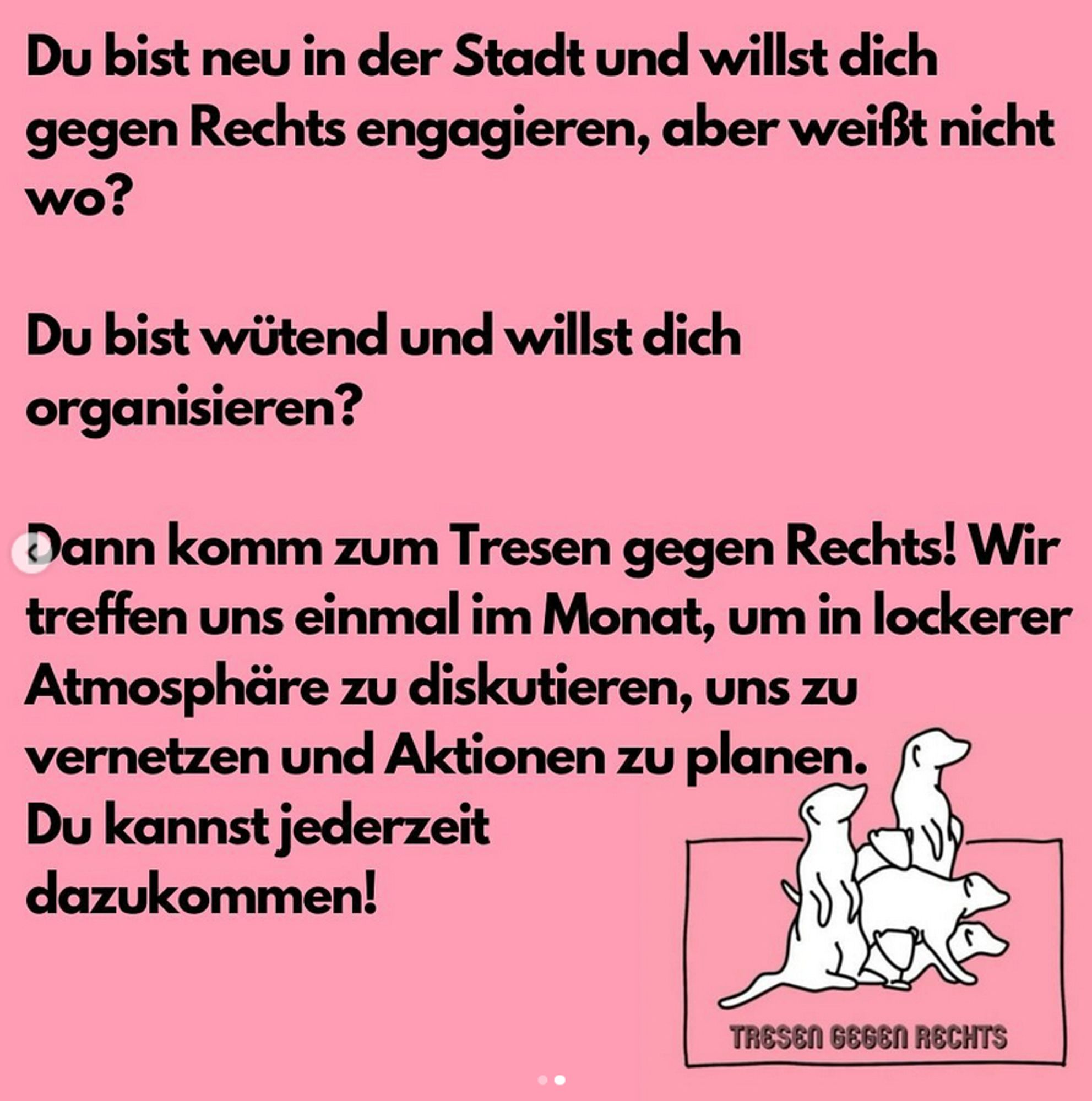 Zweite Seite des Flyers Du bist neu in der Stadt und willst dich gegen rechts organisieren? Dann komm zum Tresen gegen Rechts! Wir treffen uns einmal im Monat, um in lockerer Atmosphäre zu diskutieren, uns zu vernetzen und Aktionen zu planen. Du kannst jederzeit dazukommen.