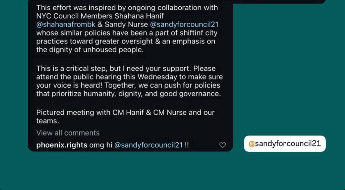 This effort was inspired by ongoing collaboration with
NYC Council Members Shahana Hanif
@shahanafrombk & Sandy Nurse @sandyforcouncil21 whose similar policies have been a part of shiftinf city practices toward greater oversight & an emphasis on the dignity of unhoused people.
This is a critical step, but I need your support. Please attend the public hearing this Wednesday to make sure your voice is heard! Together, we can push for policies that prioritize humanity, dignity, and good governance.

Pictured meeting with CM Hanif & CM Nurse and our teams.

View all comments

phoenix.rights: omg hi @sandyforcouncil21!!