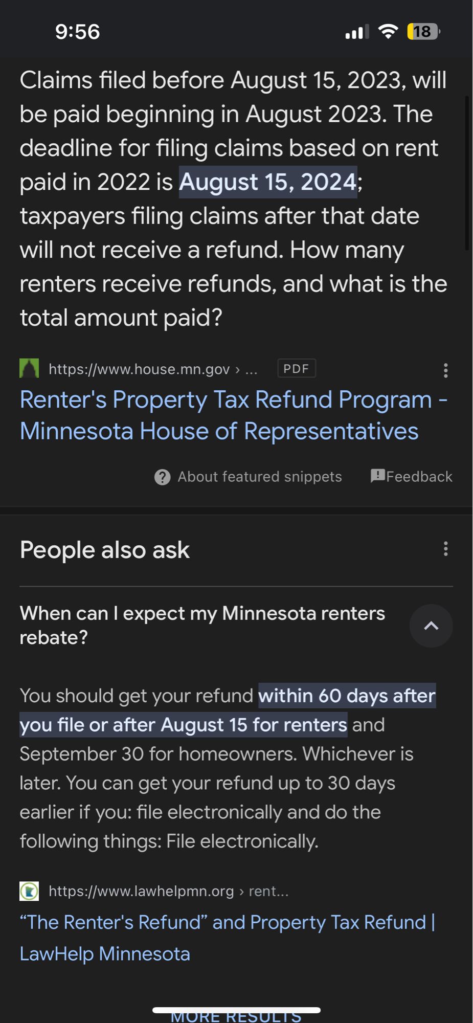 Claims filed before August 15, 2023, will be paid beginning in August 2023. The deadline for filing claims based on rent paid in 2022 is August 15, 2024; taxpayers filing claims after that date will not receive a refund. How many renters receive refunds, and what is the total amount paid?

https://www.house.mn.gov > ... PDF

:

Renter's Property Tax Refund Program Minnesota House of Representatives -

? About featured snippets

Feedback

People also ask

When can I expect my Minnesota renters rebate?

You should get your refund within 60 days after you file or after August 15 for renters and September 30 for homeowners. Whichever is later. You can get your refund up to 30 days earlier if you: file electronically and do the following things: File electronically.

☑ https://www.lawhelpmn.org > rent...

"The Renter's Refund" and Property Tax Refund | LawHelp Minnesota

MORE RESULTS