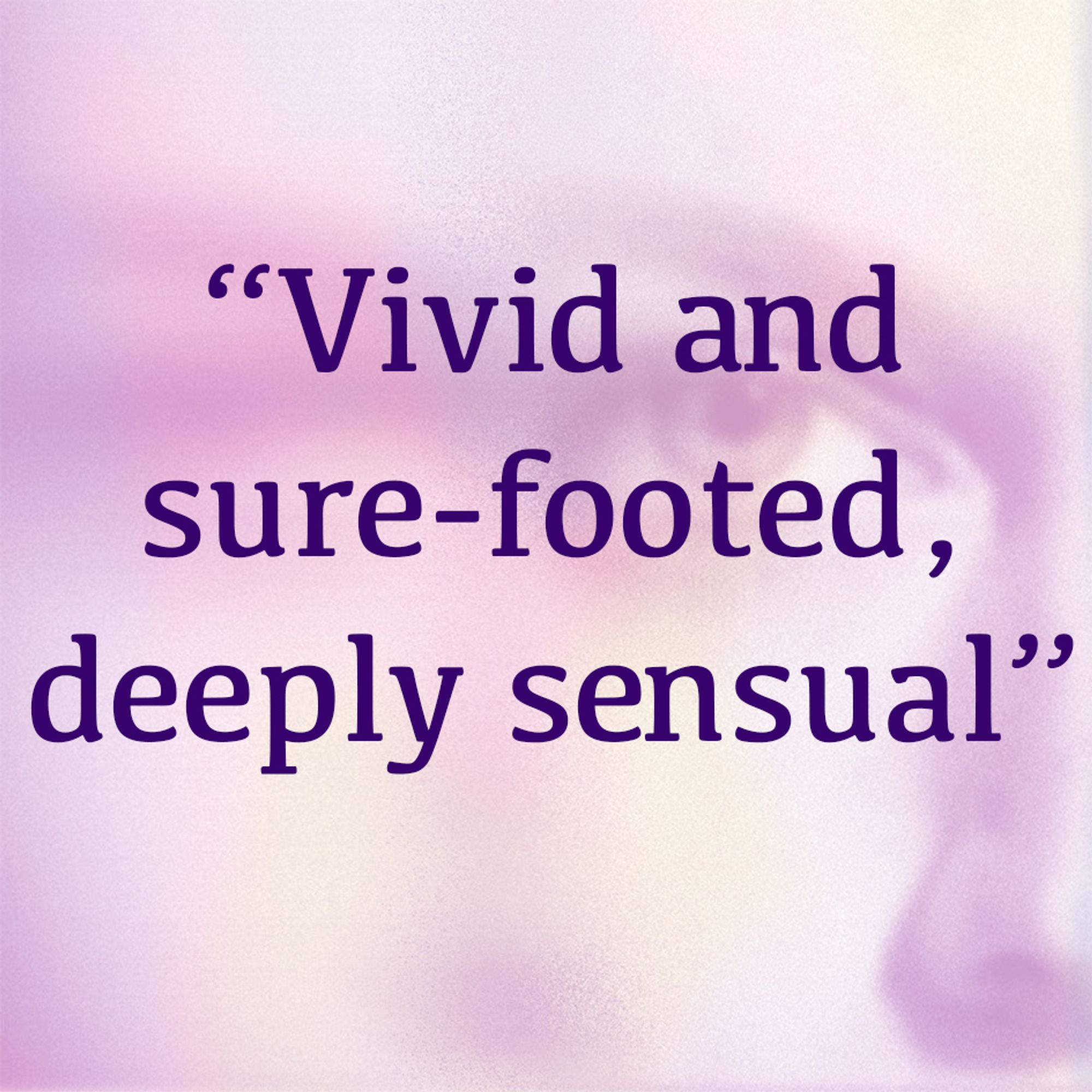 Purple-tinted graphic card with text "Vivid and sure-footed, deeply sensual”