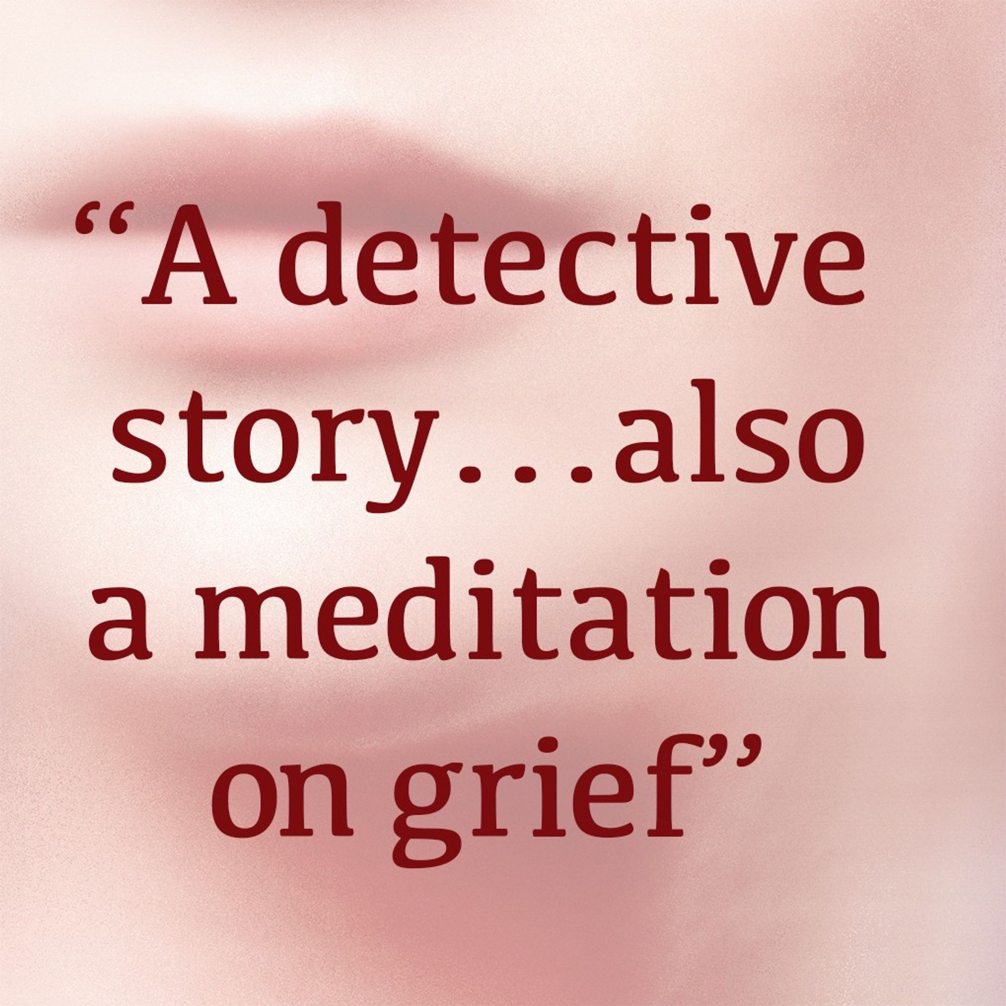 Red-tinted graphic card with text "A detective story…also a meditation on grief"