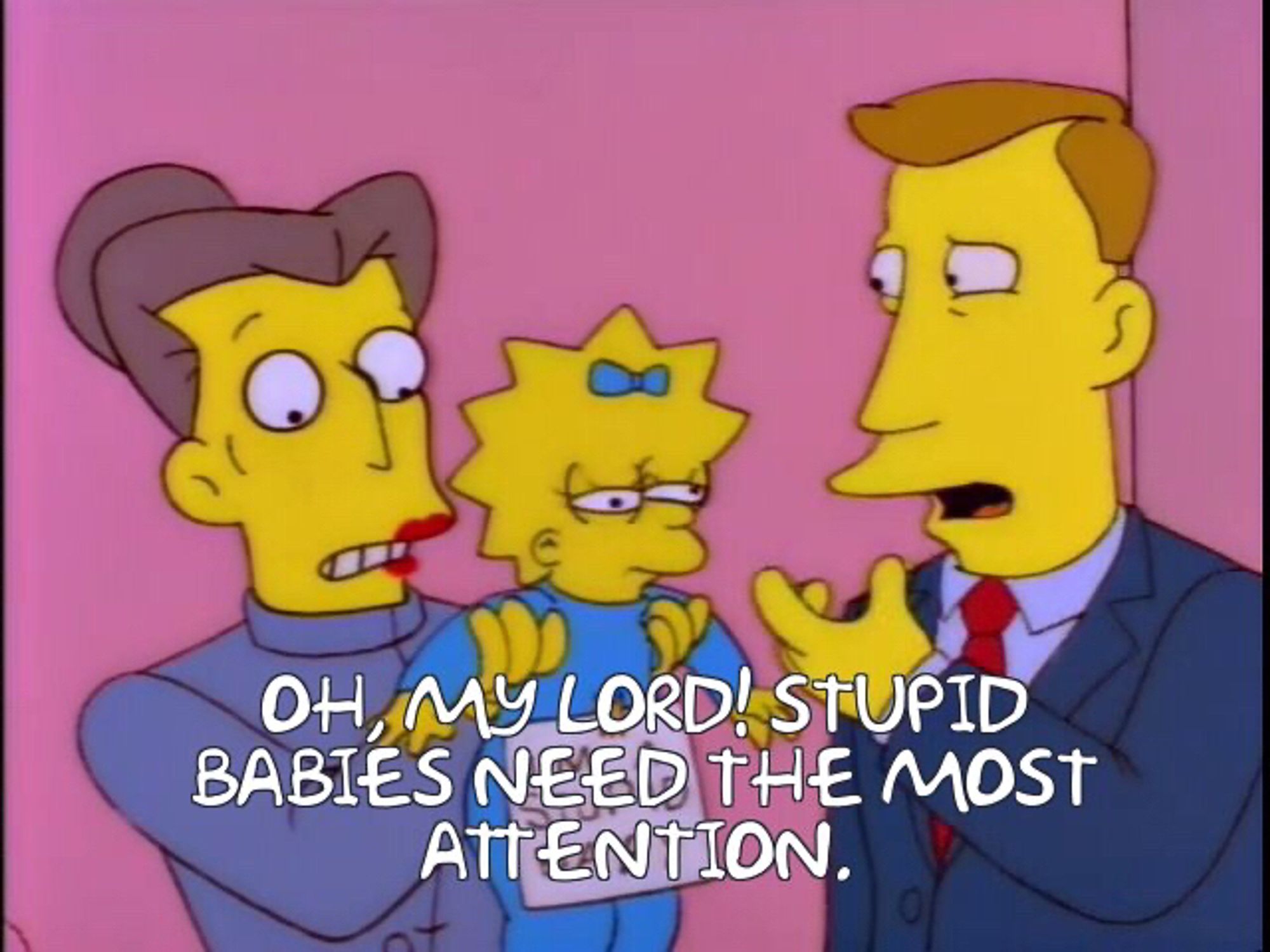 Simpsons screen shot of woman holding Maggie and man saying “oh my lord! Stupid babies need the most attention!”