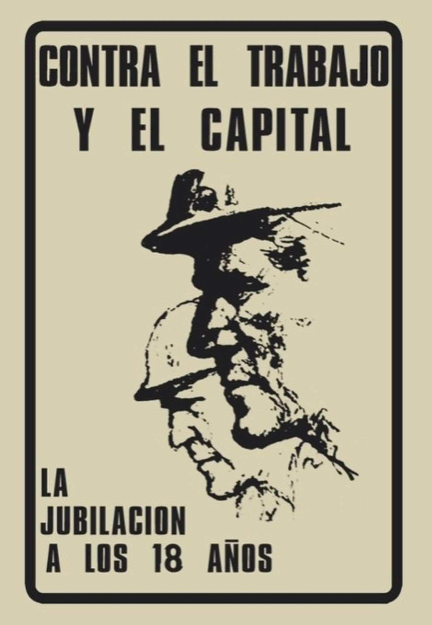 Cartel con la cara de dos obreros con la leyenda "contra el trabajo y el capital, la jubilación a los 18 años".