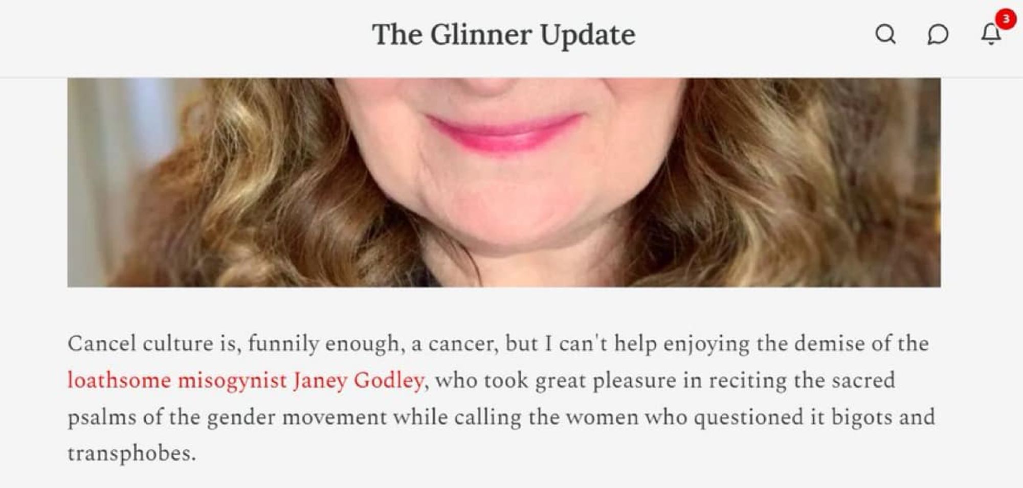 A post from The Glinner Update.
The image shows the lower half of Janey Godley's face. The text reads...
Cancel culture is, funnily enough, a cancer, but I can't help enjoying the demise of the loathsome misogynist Janey Godley, who took great pleasure in reciting the sacred psalms of the gender movement while calling the women who questioned it bigots and transphobes.