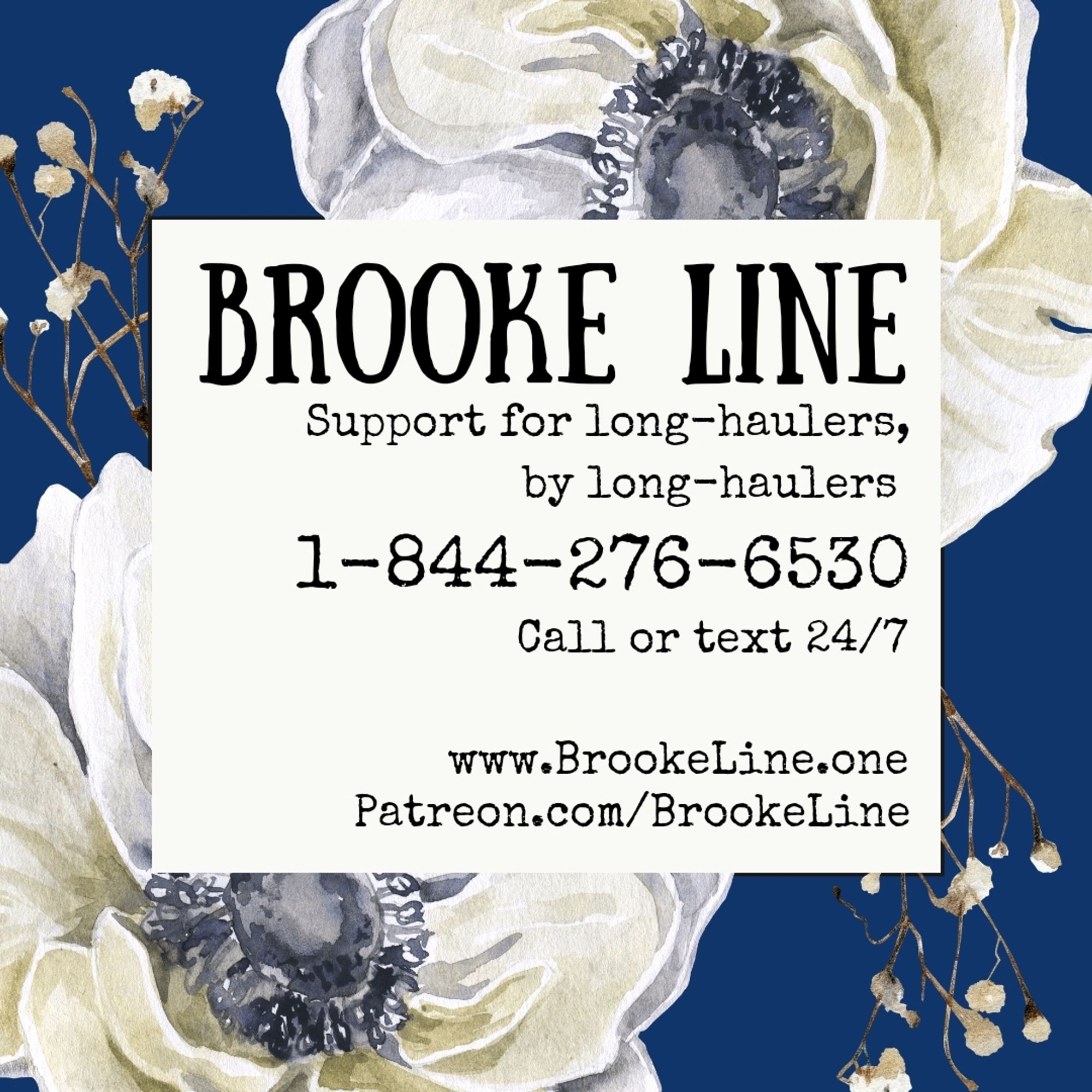 Dark blue background with large white flowers. Text: Brooke Line. Support for long-haulers by long-haulers. 1 844 276 6530. Call or text 24 7. www dot Brooke Line dot one. www dot patreon dot com slash Brooke Line