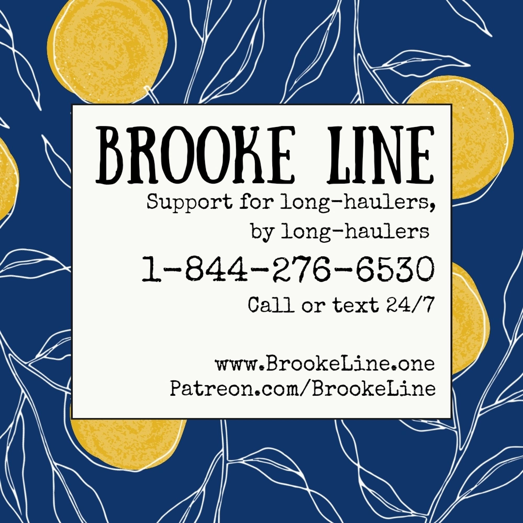 Dark blue background with yellow flowers. Text: Brooke Line. Support for long-haulers by long-haulers. 1 844 276 6530. Call or text 24 7. www dot Brooke Line dot one. Patreon dot com slash Brooke line