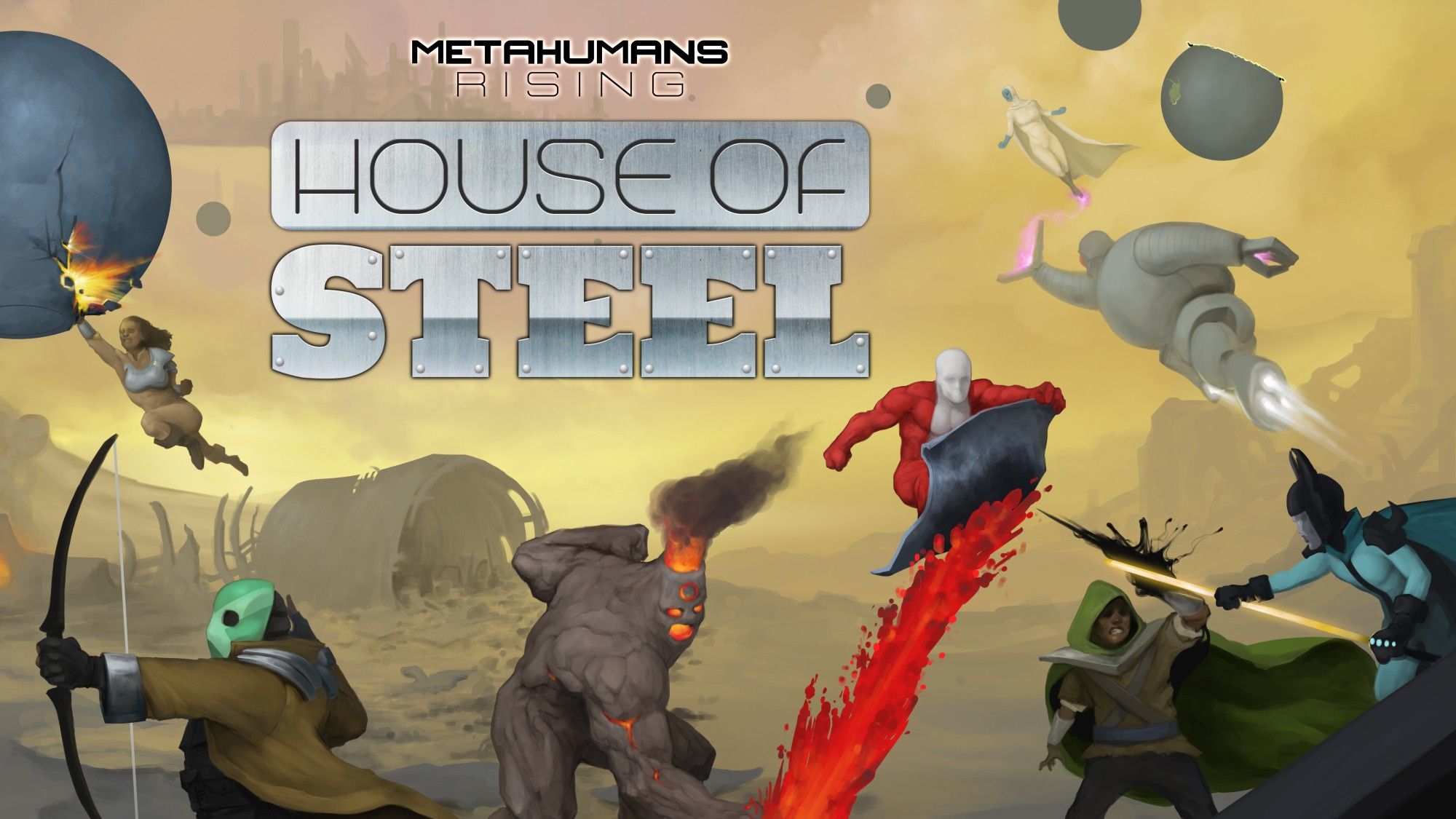 What you'll find in House of Steel:  
- A timeline spanning over 90 years.
- New character creation options
- New Combat Maneuvers and Combos
- Optional rules for Language, Sanity, and Self-Sacrifice
- New Background Character Templates
- Guidelines for starships to take your campaign to the stars
- Over a hundred unique characters, teams, and factions
- Two new and repeatable collaborative adventures
- Plus adventure seeds for each new Species and Faction!

https://www.kickstarter.com/projects/housedok/house-of-steel/