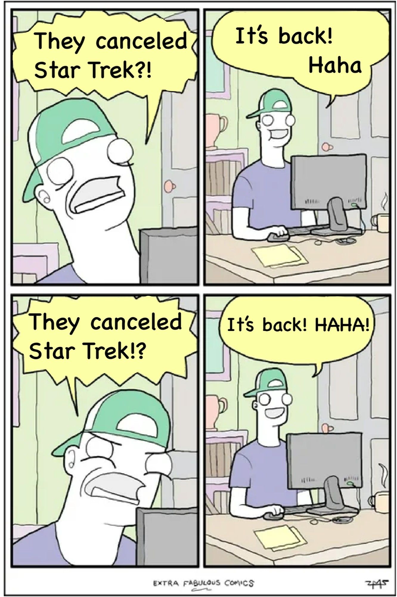 four panel webcomic by Extra Fabulous Comics. A man is sitting at a desk looking at a computer monitor. In first panel, he's shocked and shouts "They canceled Star Trek?!" In the next panel he's happy, and says "It's back! Haha." In the next panel he angrily questions "They canceled Star Trek!?" In the final panel he gleefully shouts "It's back! HAHA."