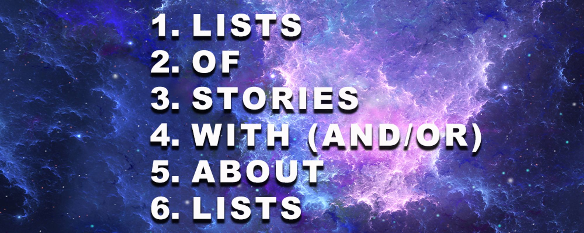 a graphic with a space galaxy image in the background and a numbered list stating "lists of stories with (and/or) about lists"