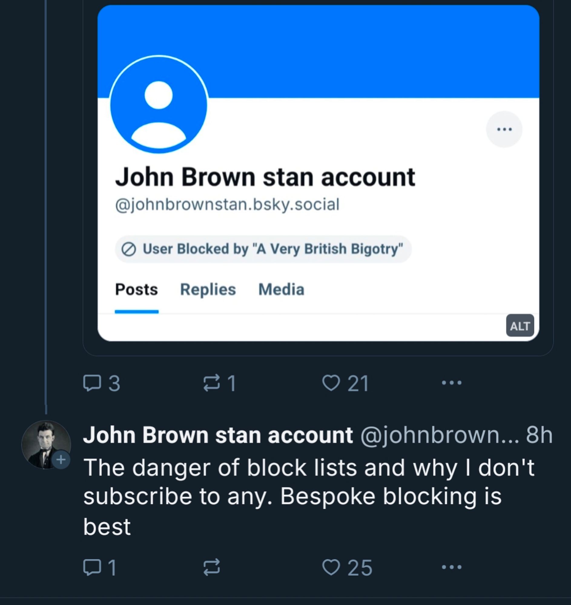 John Brown Stan account has been TERFy and is now whinging about being added to a block list. The account's Post says "The danger of block lists and why I don't subscribe to any. Bespoke blocking is best."