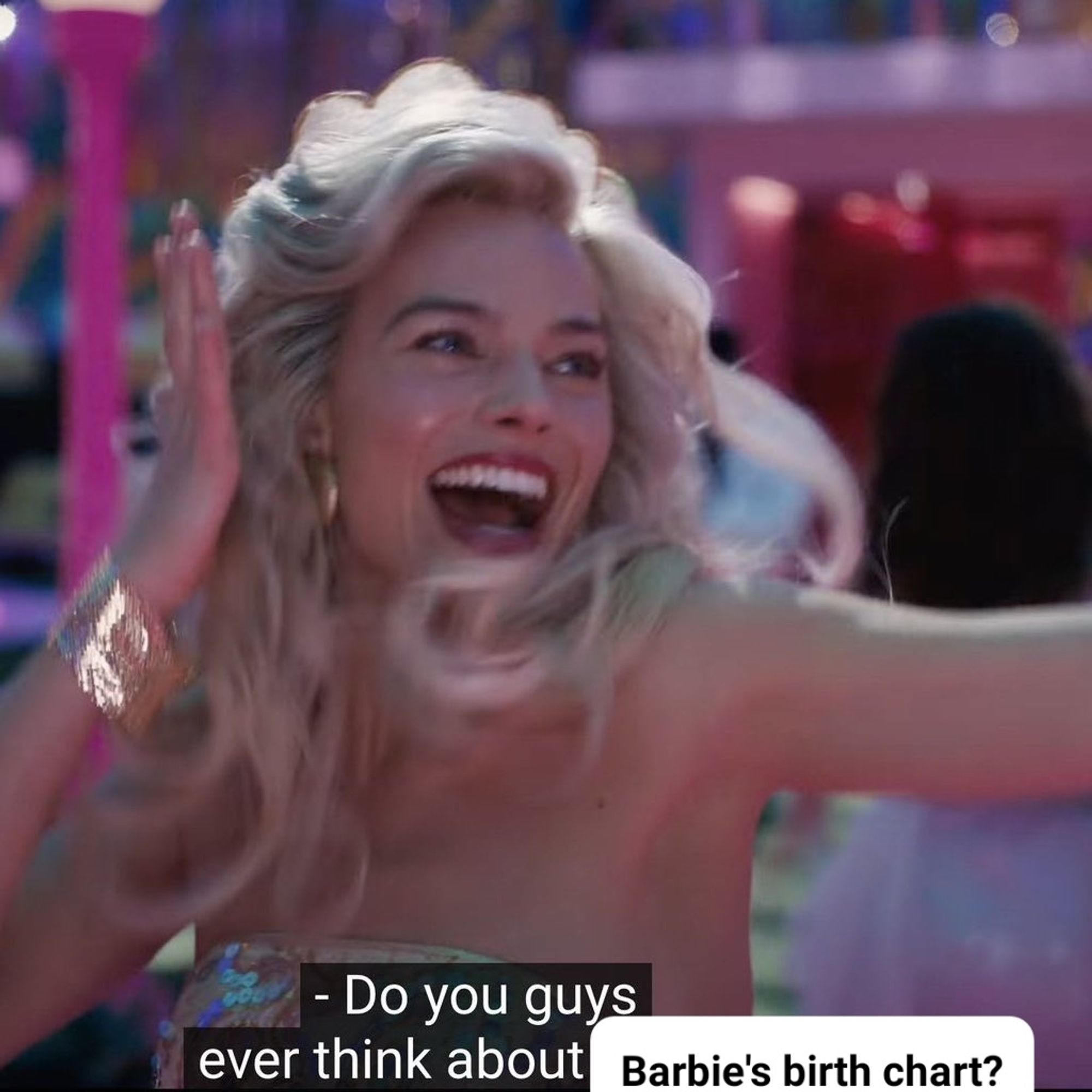 A meme of Margot Robbie in the Barbie movie dancing. The caption reads "Do you guys ever think about Barbie's birth chart?"