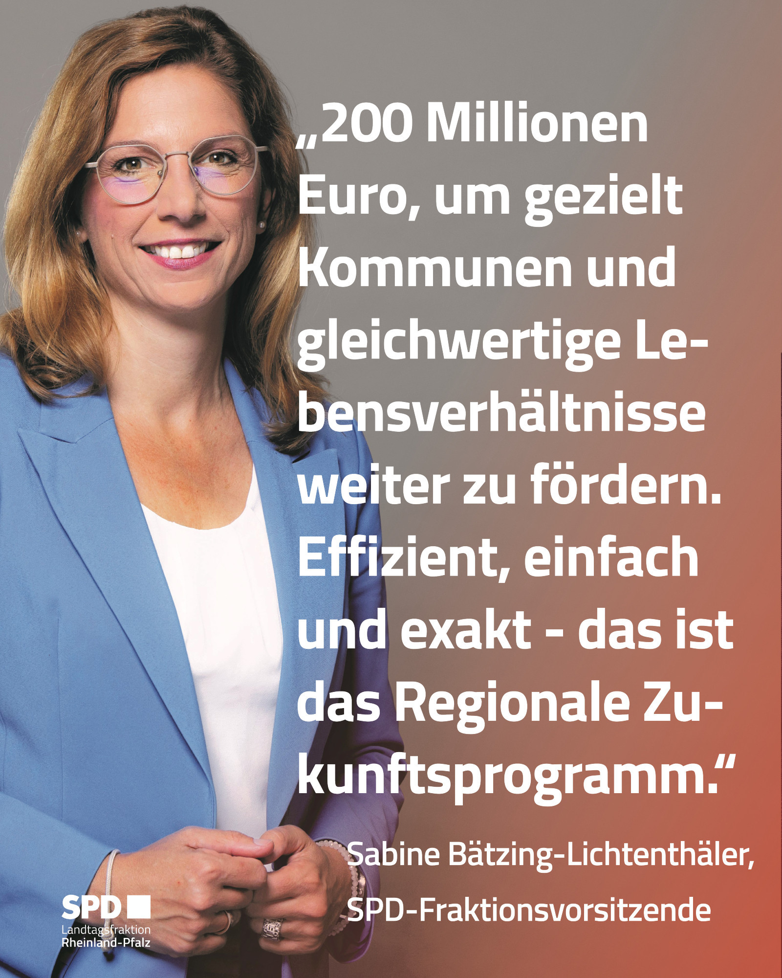 Foto Bätzing-Lichtenthäler mit Zitat: „200 Millionen Euro, um gezielt Kommunen und gleichwertige Lebensverhältnisse weiter zu fördern. Effizient, einfach und exakt - das ist das Regionale Zukunftsprogramm.“