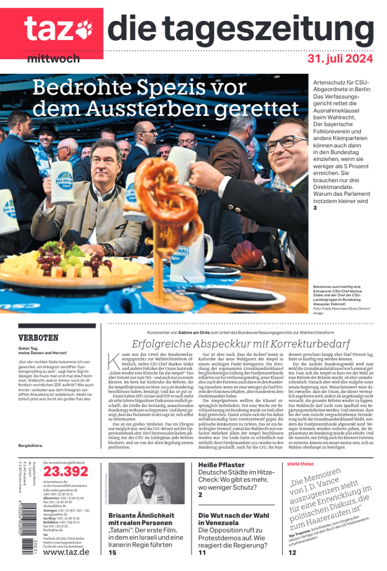 taz-Titelseite am Mittwoch
Überschrift: Bedrohte Spezis vor dem Aussterben gerettet
Foto: CSU-Chef Söder und der Chef der CSU-Landesgruppe im Bundestag Dobrindt
Text: Artenschutz für CSU-Abgeordnete in Berlin: Das Verfassungsgericht rettet die Ausnahmeklausel beim Wahlrecht. Der bayerische Folkloreverein und andere Kleinparteien können auch dann in den Bundestag einziehen, wenn sie weniger als 5 Prozent erreichen. Sie brauchen nur drei Direktmandate. Warum das Parlament trotzdem kleiner wird