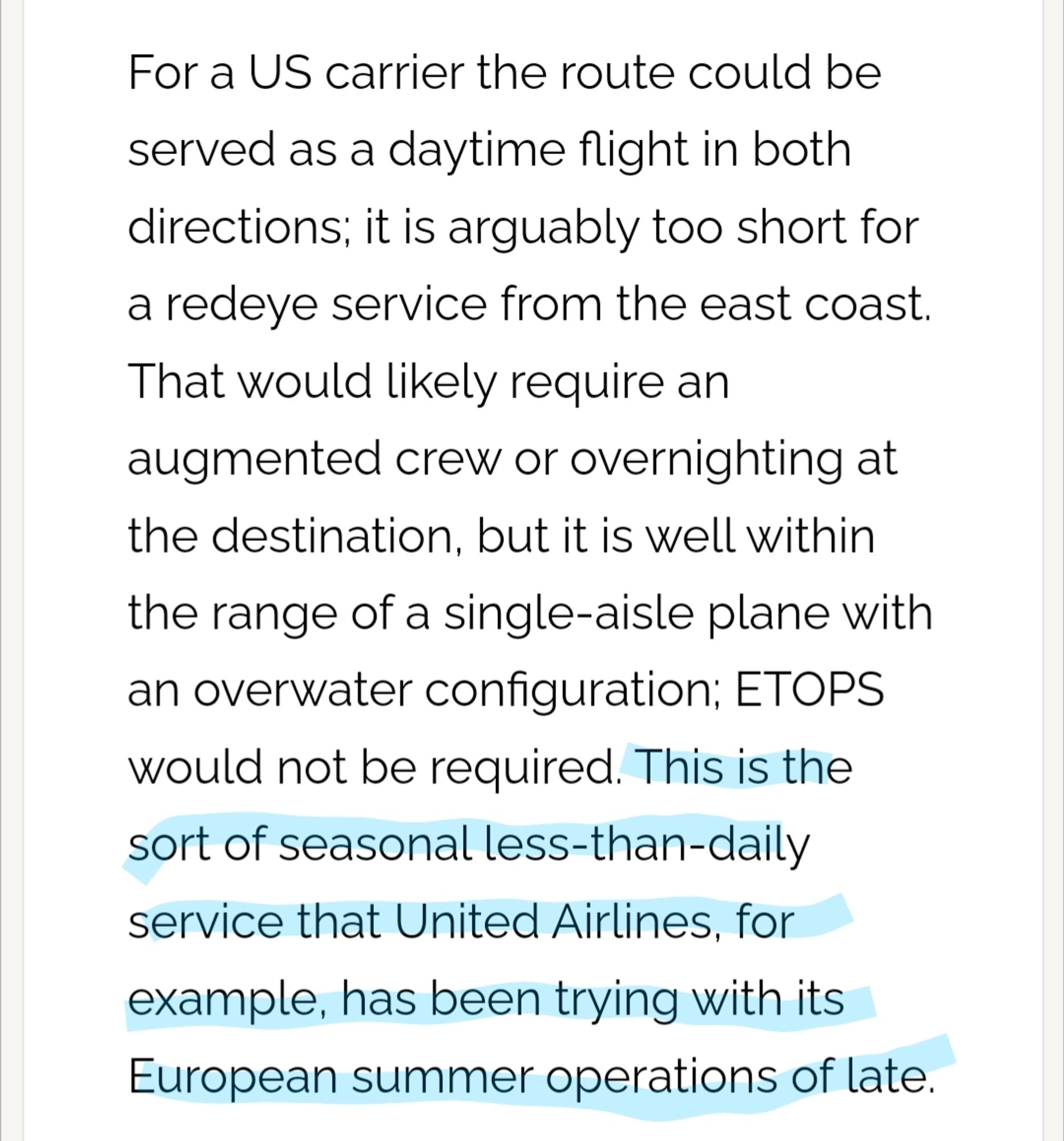 For a US carrier the route could be served as a daytime flight in both directions; it is arguably too short for a redeye service from the east coast. That would likely require an augmented crew or overnighting at the destination, but it is well within the range of a single-aisle plane with an overwater configuration; ETOPS would not be required. This is the sort of seasonal less-than-daily service that United Airlines, for example, has been trying with its European summer operations of late.