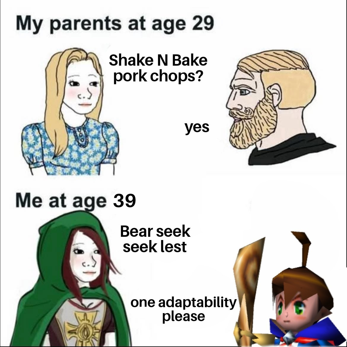 My parents at age 29
Her: Shake n Bake pork chops
Him: yes

Me at age 39:
Her: bear seek seek lest
Him: one adaptability please 