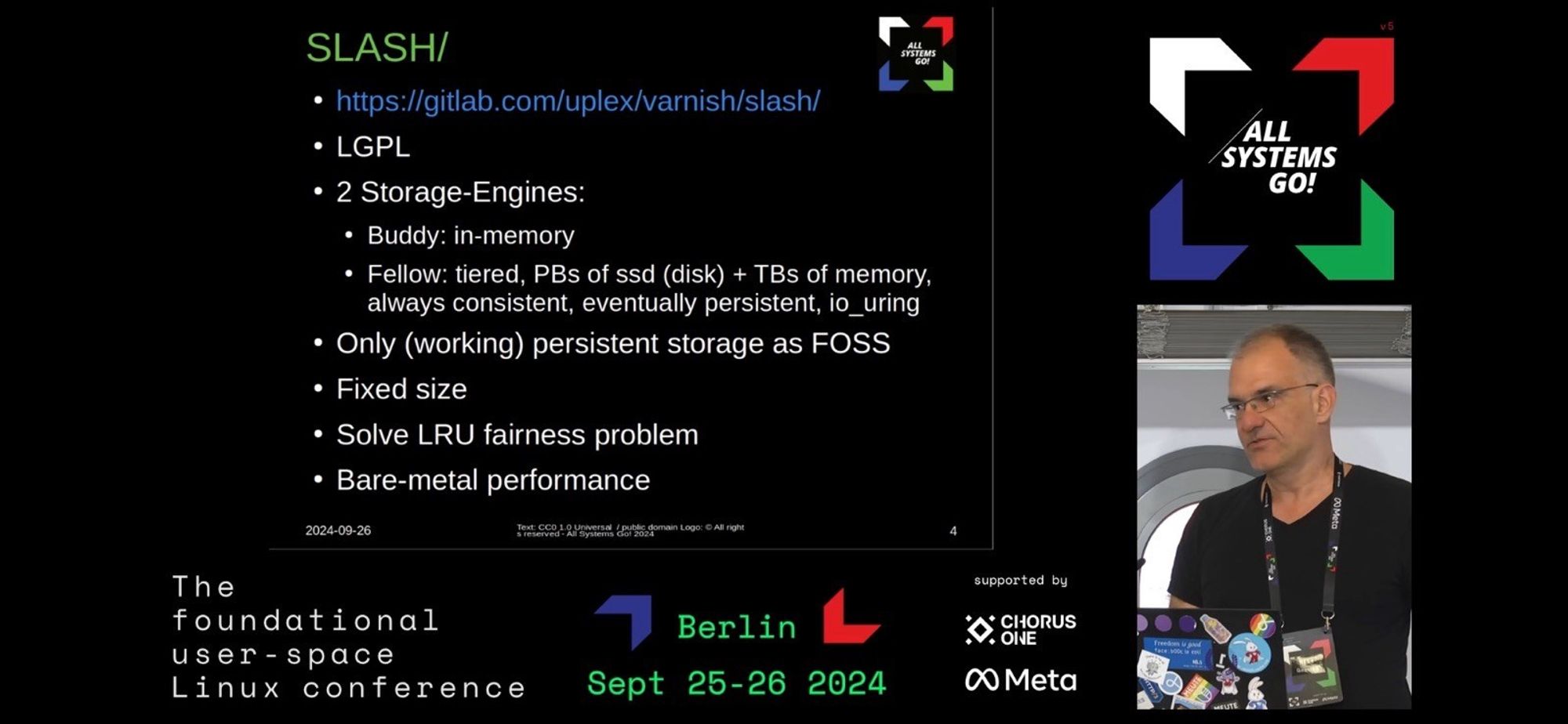 slide from talk: SLASH/
• https://gitlab.com/uplex/varnish/slash/
• LGPL
• 2 Storage-Engines:
• Buddy: in-memory
• Fellow: tiered, PBs of ssd (disk) + TBs of memory, always consistent, eventually persistent, io_uring
• Only (working) persistent storage as FOSS
• Fixed size
• Solve LRU fairness problem
• Bare-metal performance