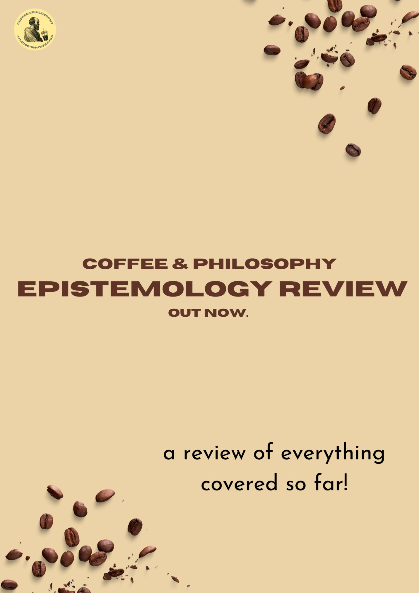 centre: coffee & philosophy 
epistemology review
out now.

bottom right: a review of everything covered so far!

coffee bean graphics in bottom left corner and top right corner. podcast logo in the top left.