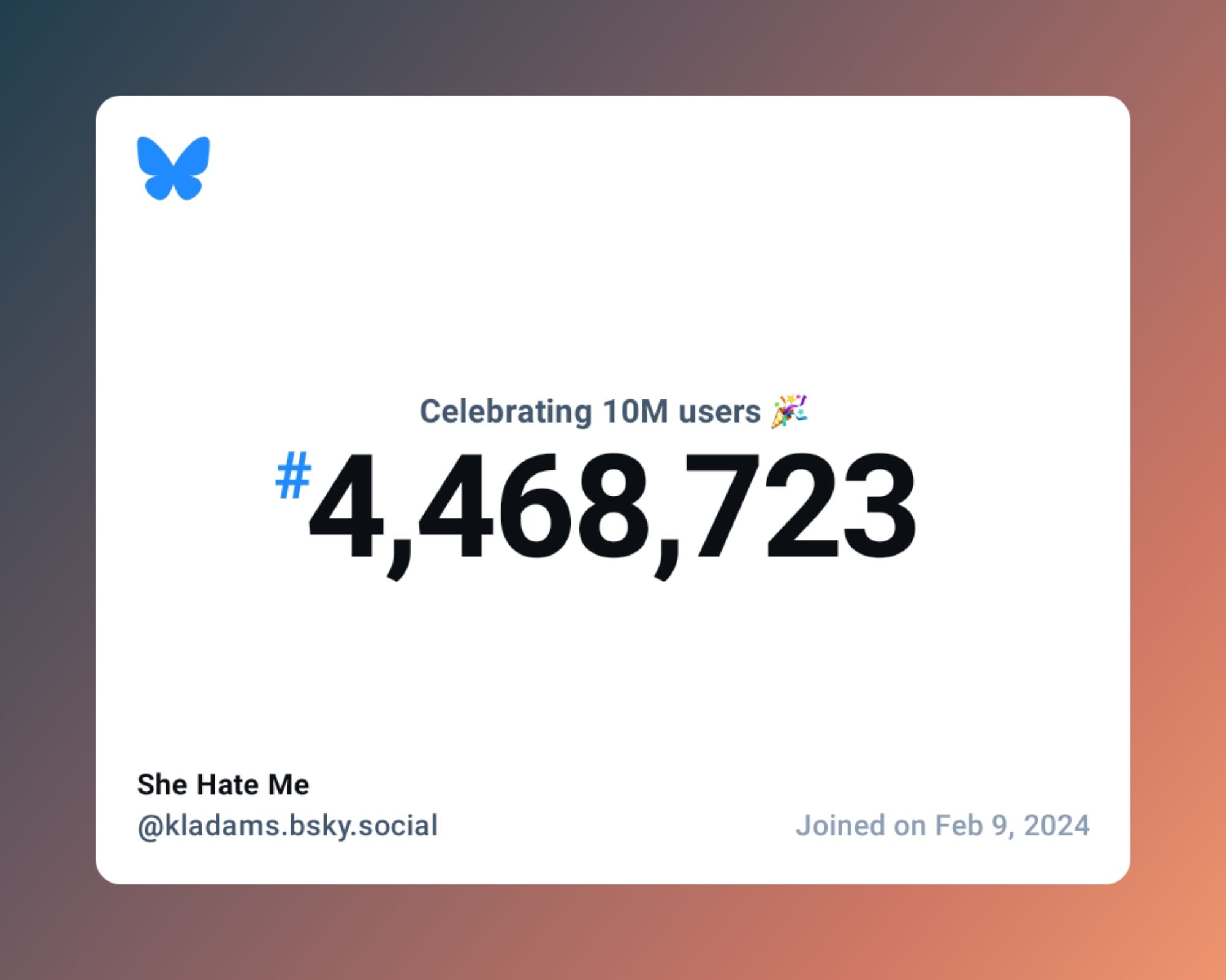 A virtual certificate with text "Celebrating 10M users on Bluesky, #4,468,723, She Hate Me ‪@kladams.bsky.social‬, joined on Feb 9, 2024"