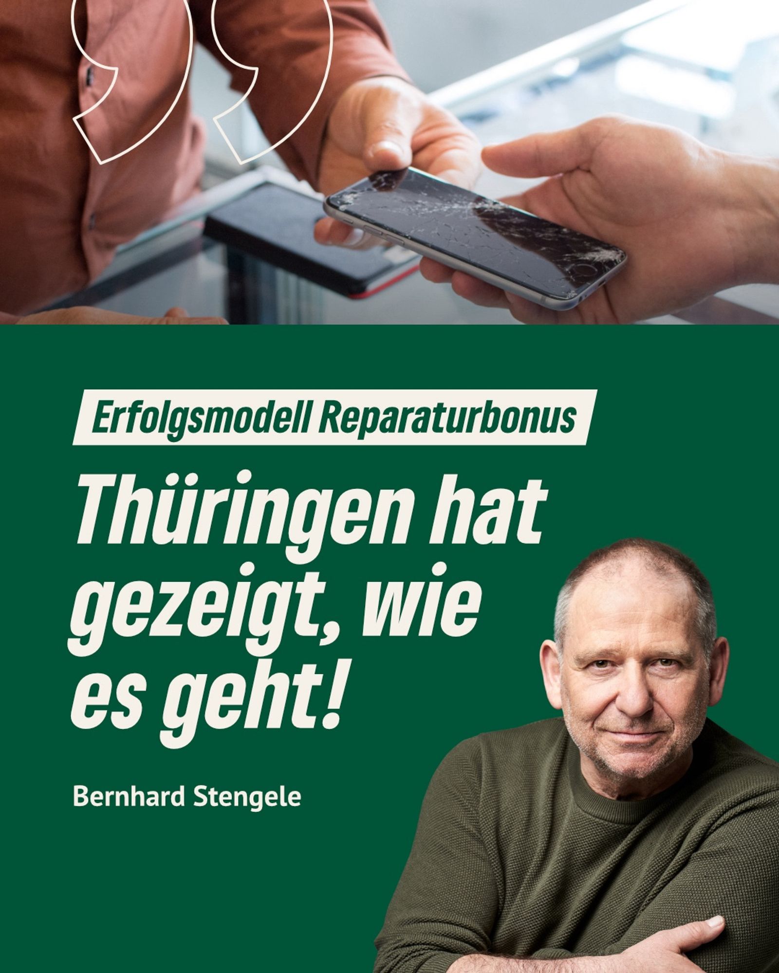 In der oberen Hälfte ist ein Bild von einem kaputten Handy, das über eine Ladentheke gereicht wird. In der unteren Bildhälfte Zitat und Bild von Bernhard Stengele "Thüringen hat gezeigt, wie es geht!"