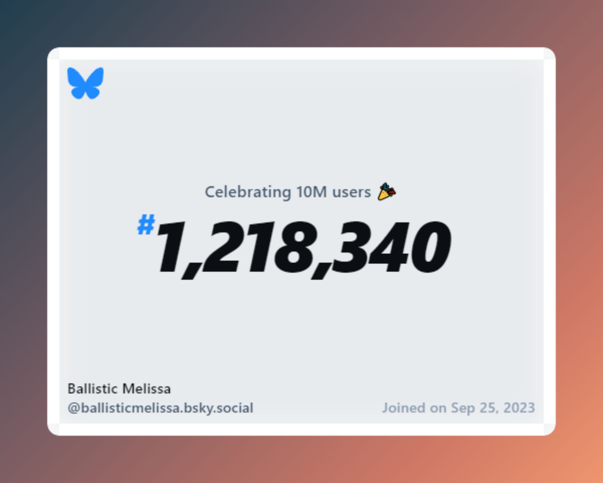 A virtual certificate with text "Celebrating 10M users on Bluesky, #1,218,340, Ballistic Melissa ‪@ballisticmelissa.bsky.social‬, joined on Sep 25, 2023"