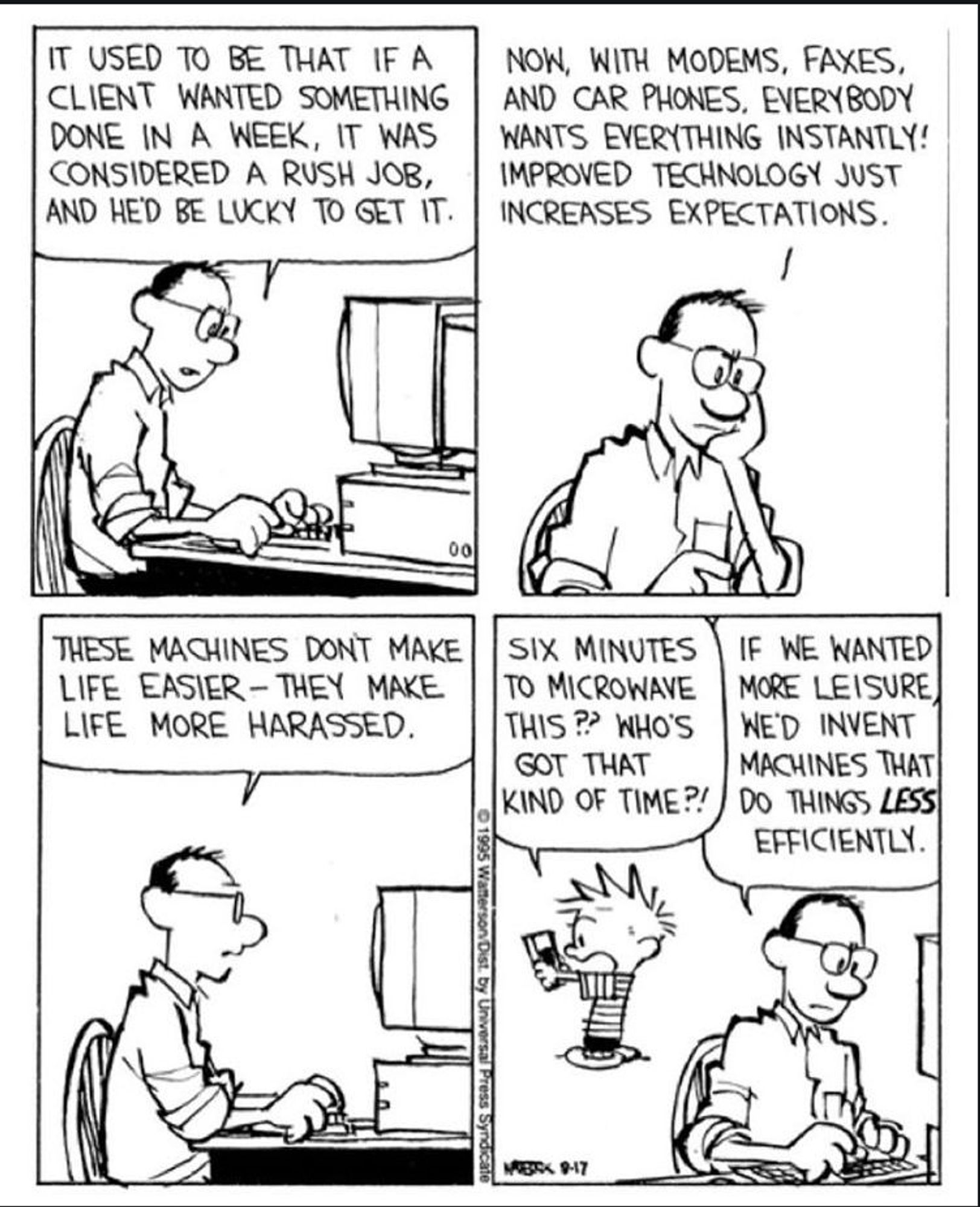 a calvin and hobbes cartoon say that machines don't make life easier, they make life more harassed