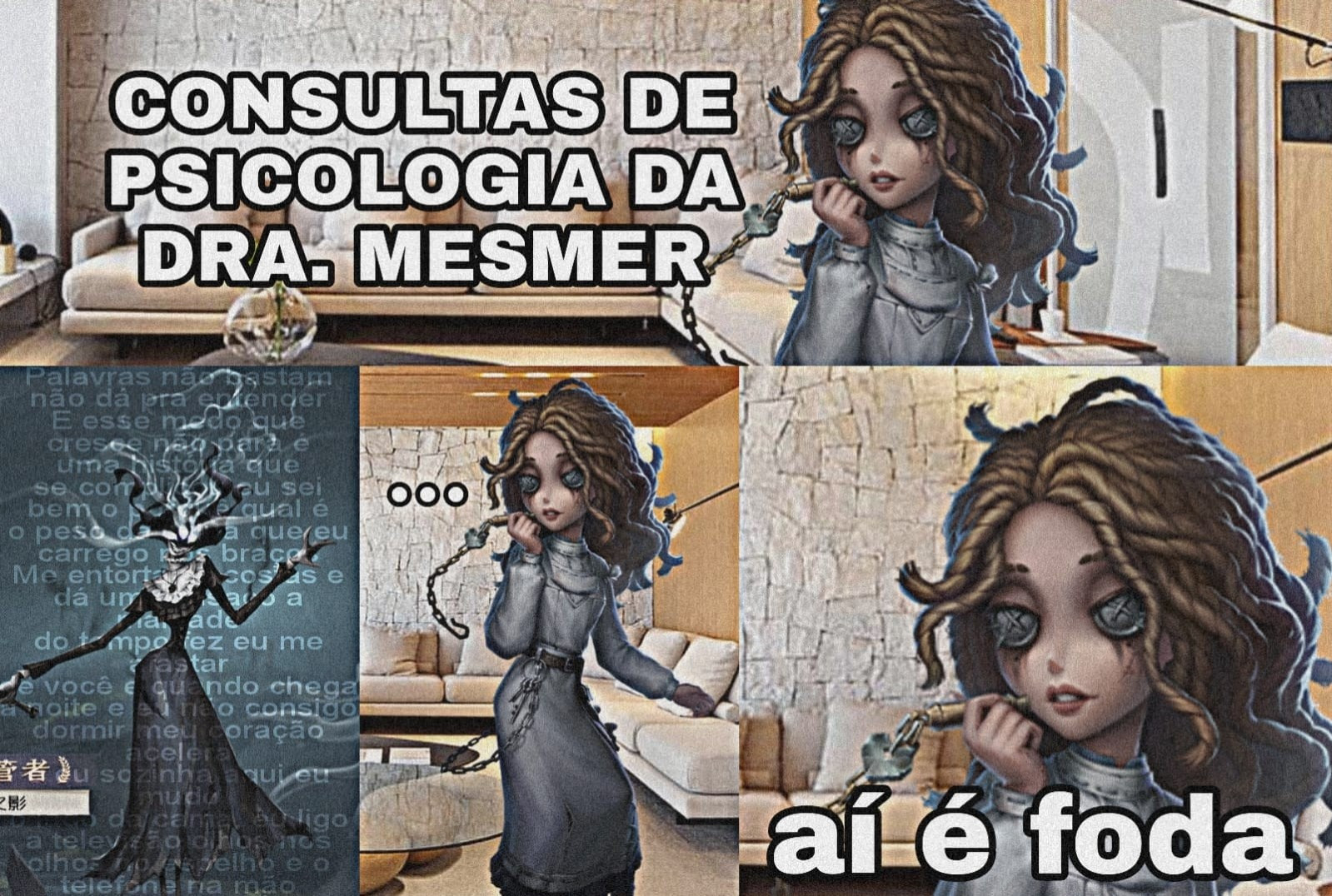 imagem engraçada de Identity V. No primeiro quadro, a personagem Ada Mesmer está em um fundo de consultório. O título "consultas de psicologia da dra. Mesmer" está ao seu lado. No próximo quadro, há uma imagem da personagem Ivy com a letra de A Noite, de Tiê. Ao seu lado, está Ada na frente do mesmo consultório, com o texto "...". Por último, a câmera se aproxima da personagem e a legenda diz: "aí é foda".