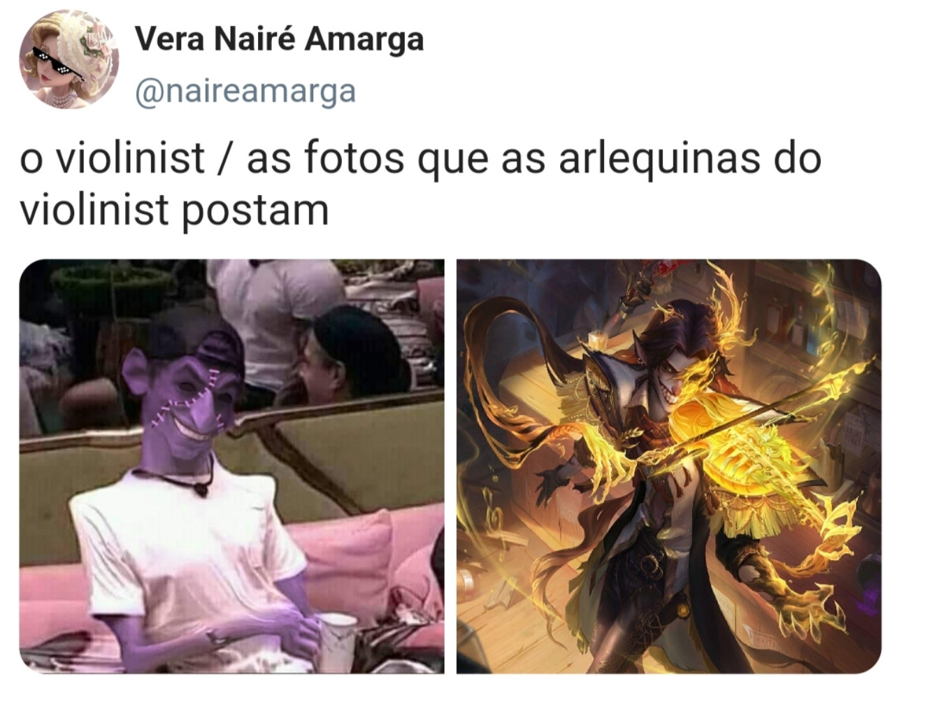 imagem engraçada de Identity V. A imagem mostra um post da conta Vera Nairé Amarga, que tem como ícone uma imagem da personagem Vera Nair usando óculos pixelizados. O texto é o seguinte: "o violinist / as fotos que as arlequinas do violinist postam". Abaixo, há uma imagem distorcida do Felipe Prior editada para parecer o personagem Antonio seguida de uma imagem promocional de uma skin recente do mesmo personagem. A conta fictícia é uma referência a página Nazaré Amarga, conhecida por kibar tweets para postar na sua página do instagram.