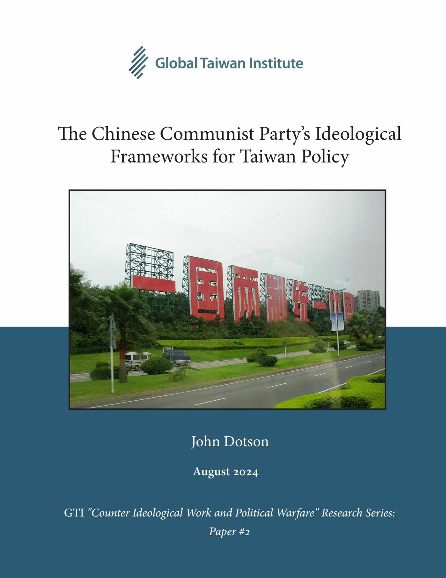 Cover of the report from the Global Taiwan Institute titled The Chinese Communist Party’s Ideological Frameworks for Taiwan Policy. It has a photo of a sign written with very large simplified Chinese characters saying one country, two systems. 