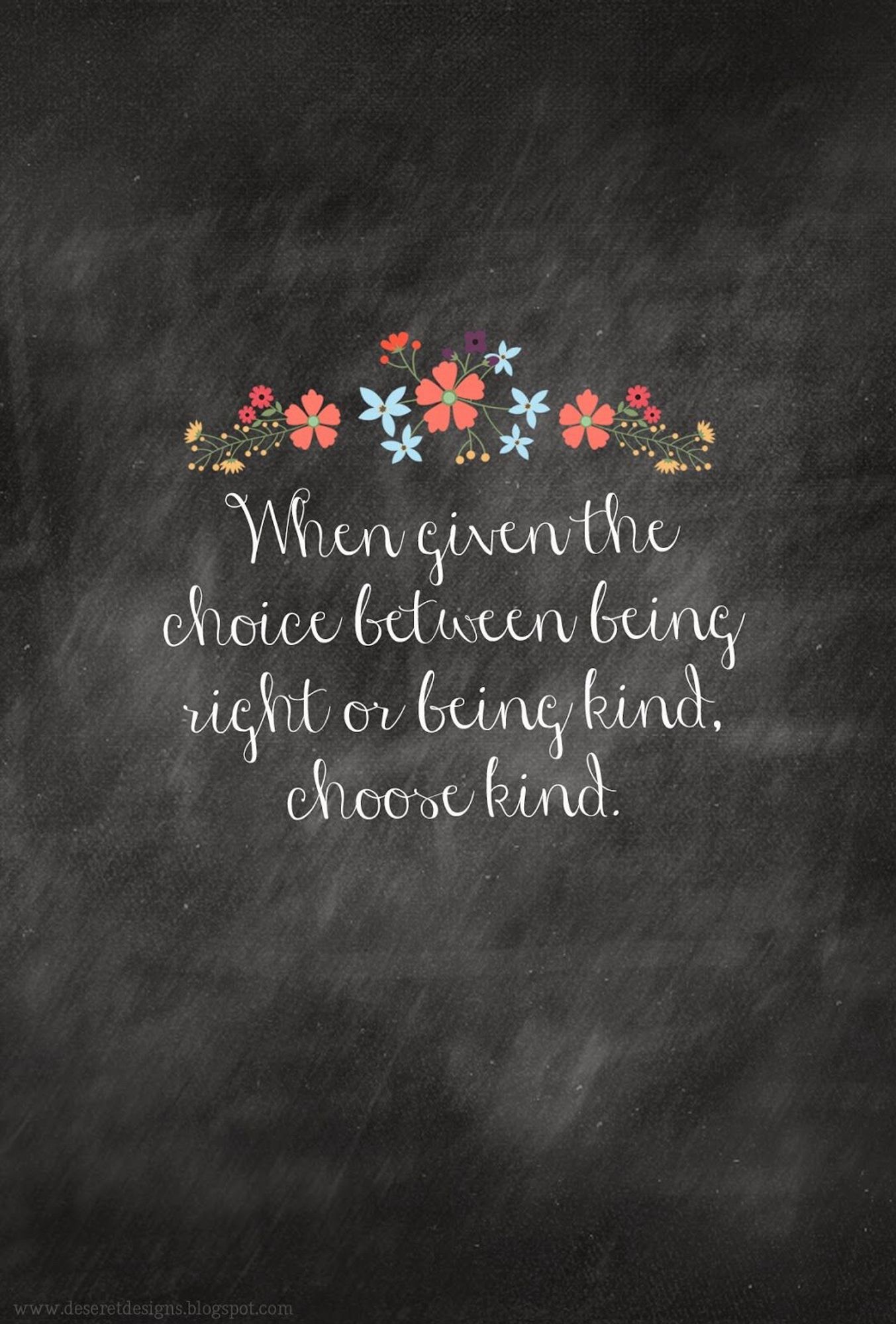 When given the choice between being right or being kind. 
Choose kind. 🙂