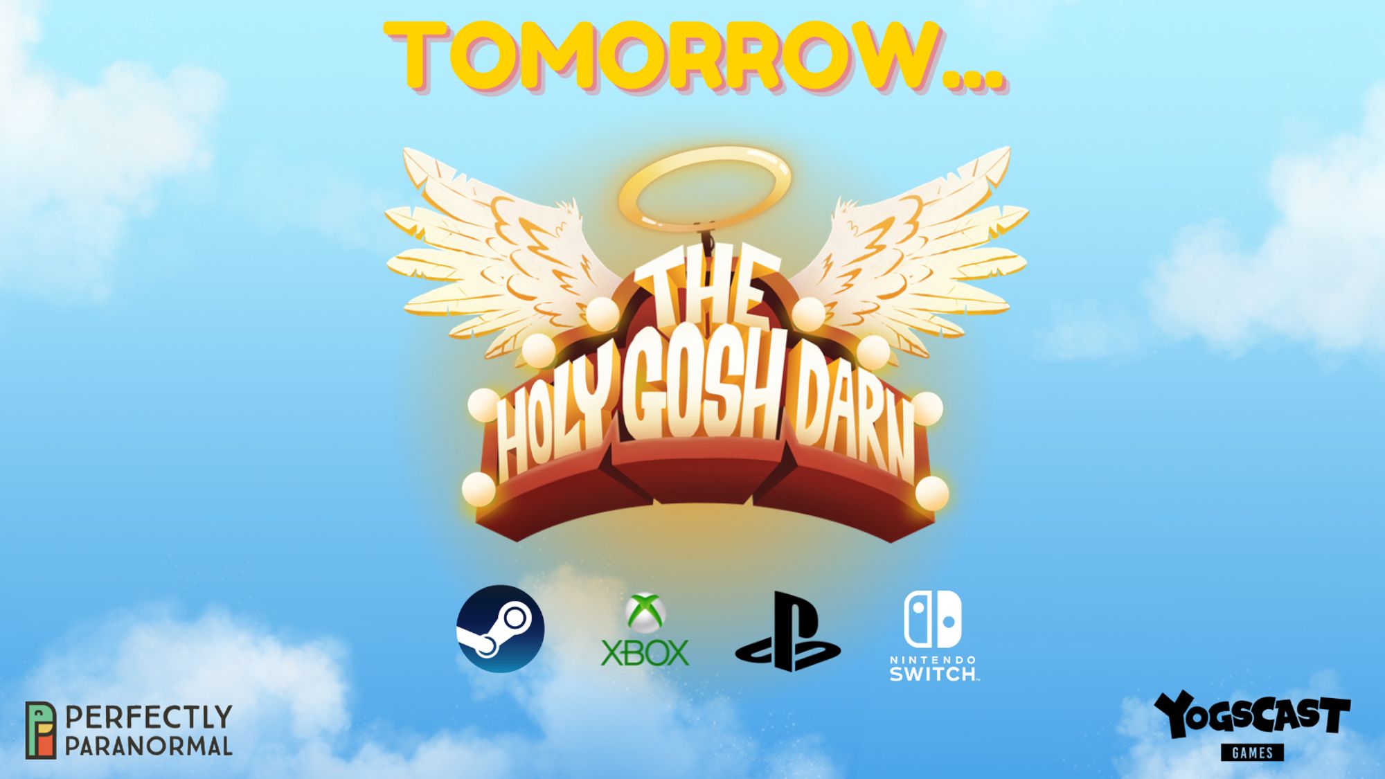 Background is blue sky with white clouds. Text reads "tomorrow... The Holy Gosh Darn". Below are logos for Perfectly Paranormal, Steam, Xbox, PlayStation, Nintendo Switch, and Yogscast Games.