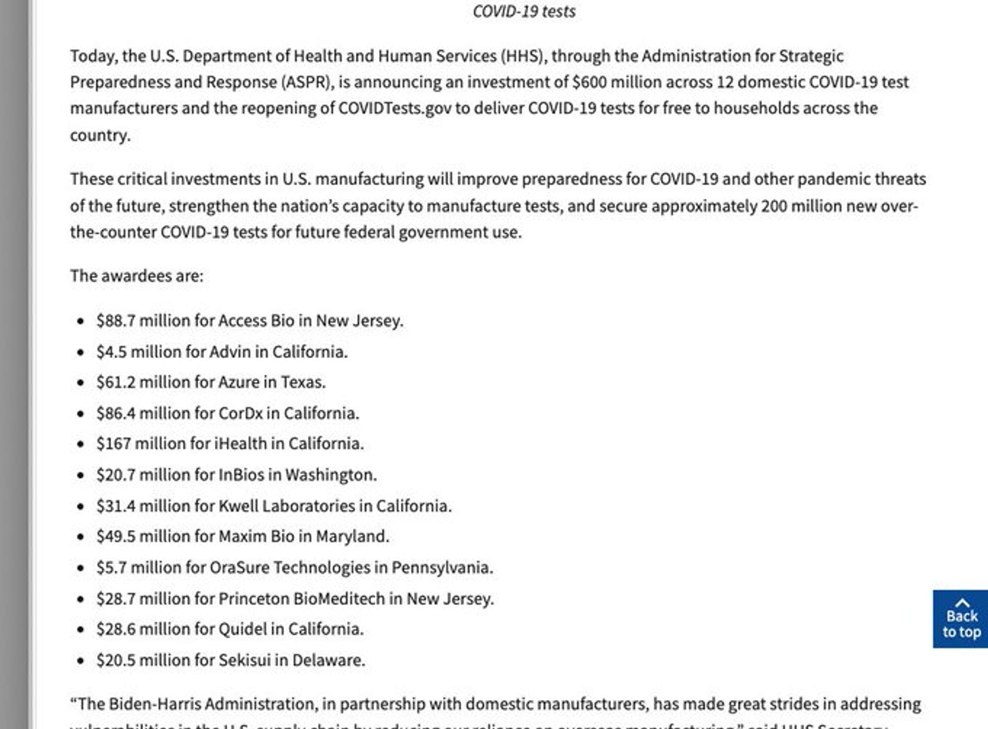 A screenshto fo text that reads in part: "Today, the U.S. Department of Health and Human Services (HHS), through the Administration for Strategic Preparedness and Response (ASPR), is announcing an investment of $600 million across 12 domestic COVID-19 test manufacturers and the reopening of COVIDTests.gov to deliver COVID-19 tests for free to households across the country. These critical investments in U.S. manufacturing will improve preparedness for COVID-19 and other pandemic threats of the future, strengthen the nation’s capacity to manufacture tests, and secure approximately 200 million new over-the-counter COVID-19 tests for future federal government use. The awardees are: $88.7 million for Access Bio in New Jersey. $4.5 million for Advin in California. $61.2 million for Azure in Texas. $86.4 million for CorDx in California. $167 million for iHealth in California. $20.7 million for InBios in Washington. $31.4 million for Kwell Laboratories in California. $49.5 million for Maxim Bi