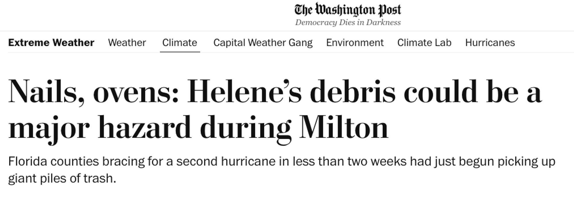 washington post headline: Nails, ovens: Helene’s debris could be a major hazard during Milton

Florida counties bracing for a second hurricane in less than two weeks had just begun picking up giant piles of trash.