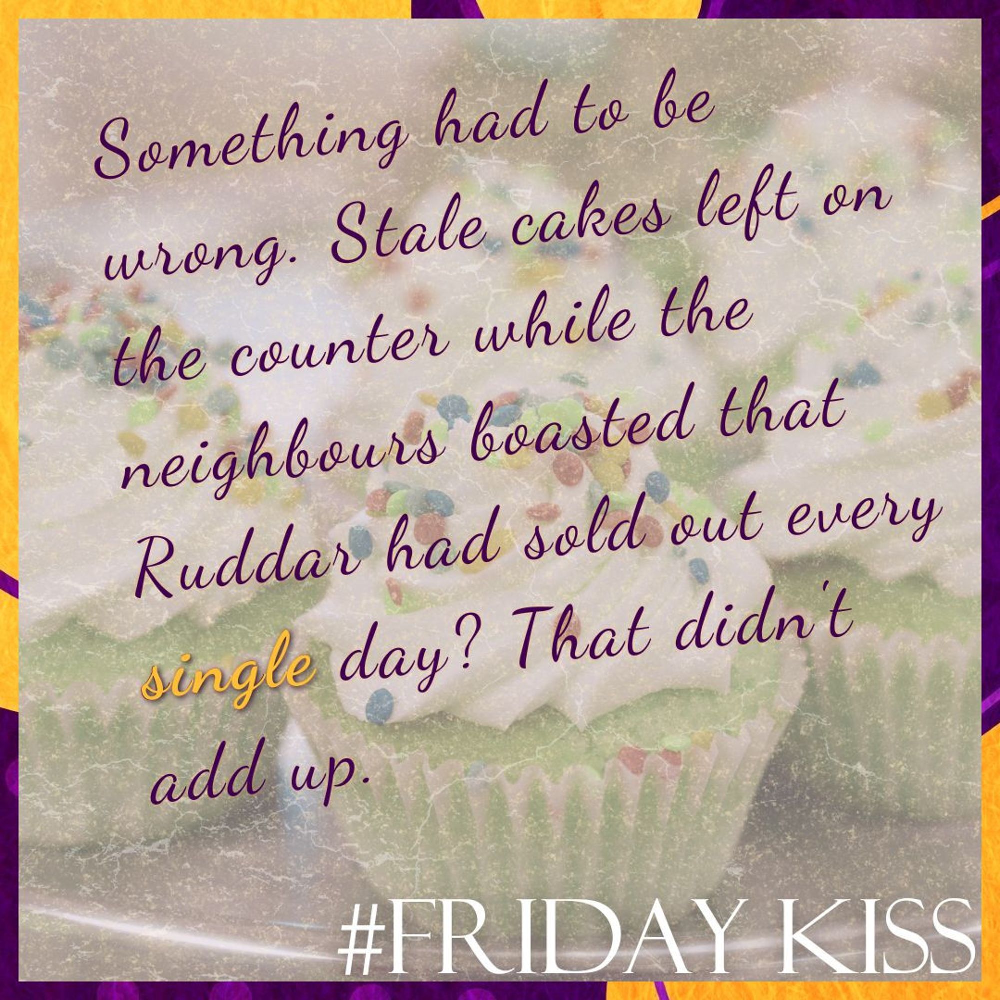 Border: purple and orange blobs, dots, and lines.
Background: An image of cupcakes behind hazy layers.
Text: #FridayKiss. Quote: can be read in the post.