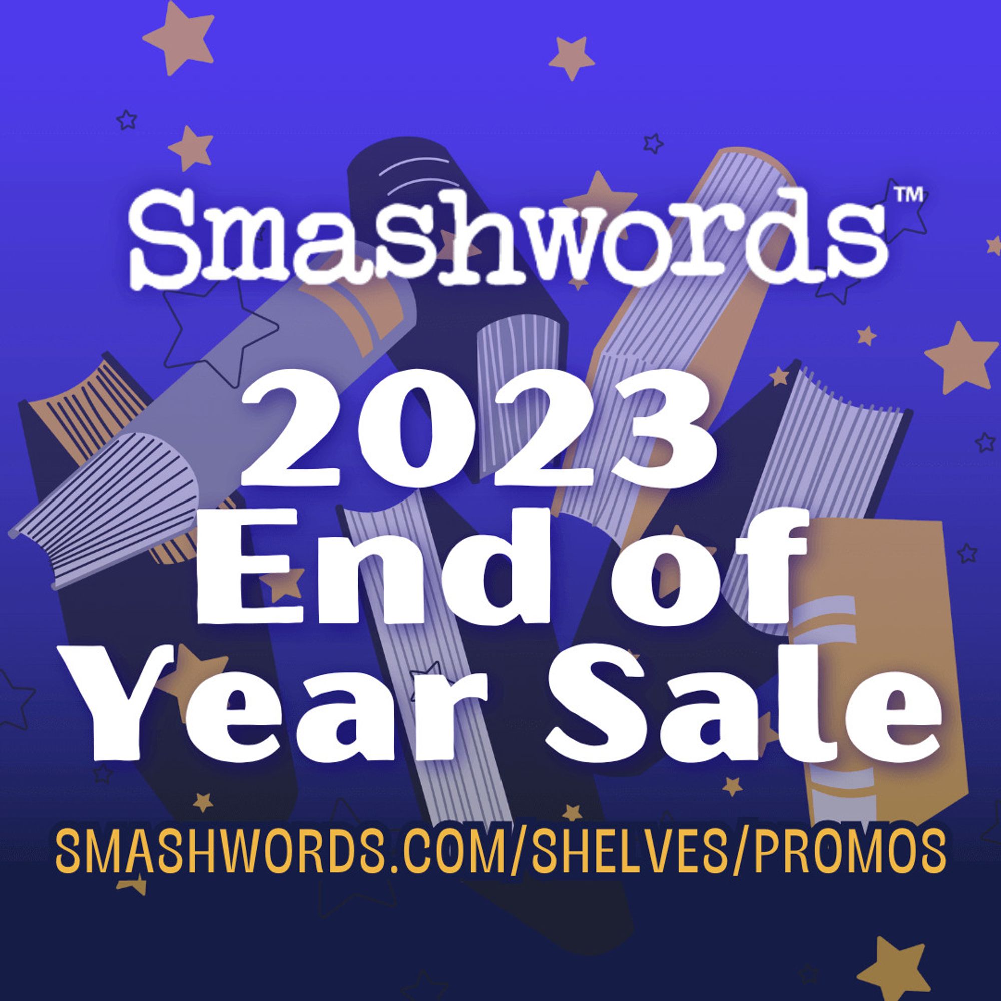 Promotion image for the "2023 End of Year Sale" at Smashwords. The background is a gradient of light to dark blue with stars. In the foreground, stylized images of books with their pages fanning out, suggesting a variety of reading options. The word "Smashwords" is prominently displayed at the top in a bold, white font with a light shadow, making it stand out against the blue background. The phrase "2023 End of Year Sale" is written in large, blocky, white letters that dominate the center of the image. The web address "SMASHWORDS.COM/SHELVES/PROMOS" is provided at the bottom.