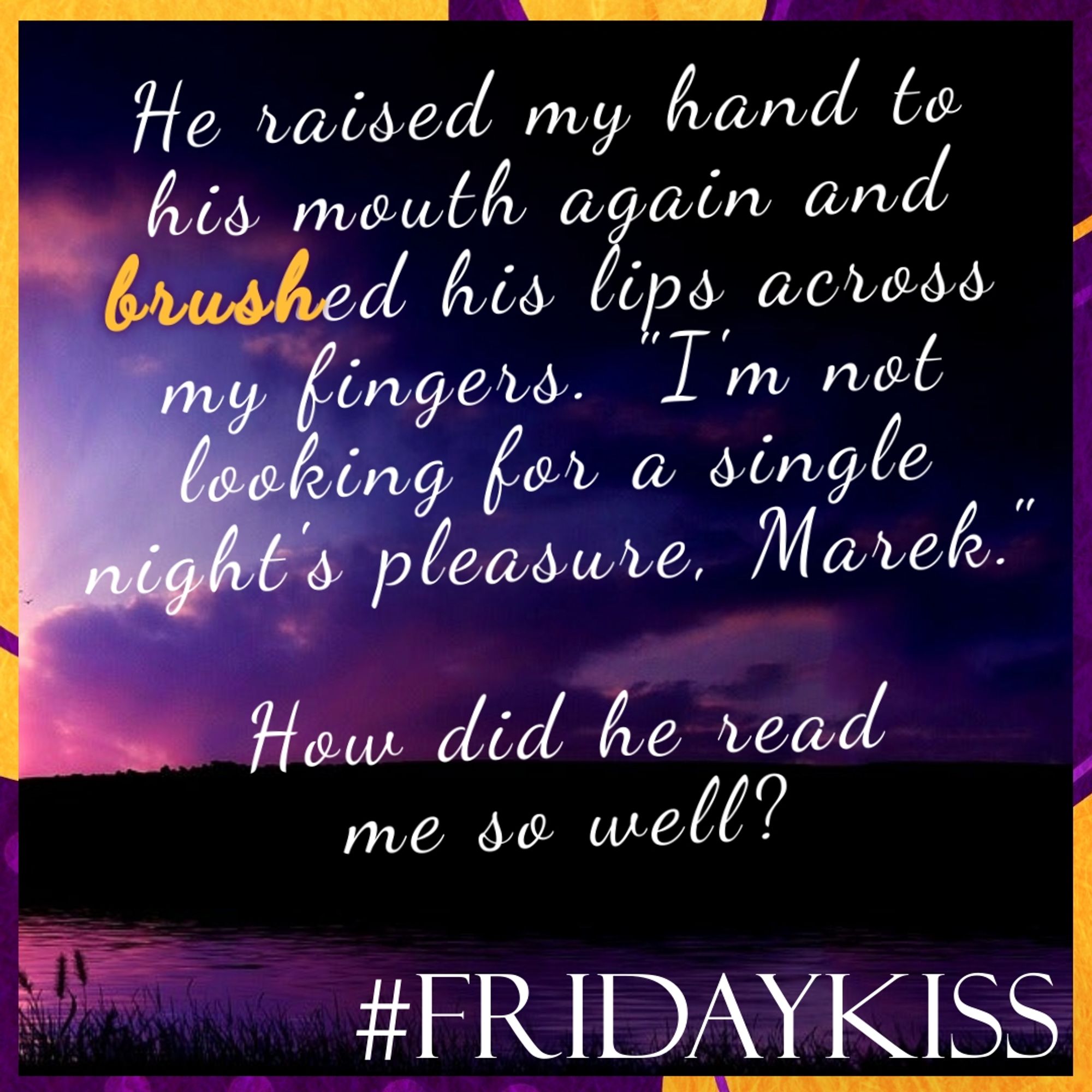 Background: Twilight landscape with purple and orange hues.
Border: purple and orange blobs, dots, and lines.
Text: #FridayKiss. For quote see post.