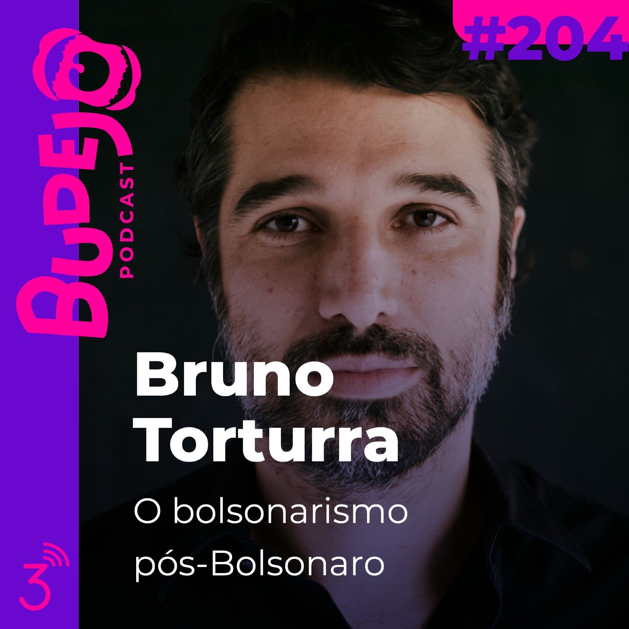 Capa do episódio 204 do podcast Budejo. Imagem do jornalista Bruno Torturra - homem branco, com cabelo e barba pretos, levemente grisalhos - olhando para a câmera. Título: Bruno Torturra: O bolsonarismo pós-Bolsonaro.