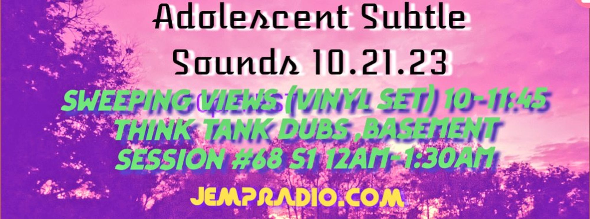 10pm EST on jempradio.com 
Adolescent Subtle Sounds w Sweeping Views & Think Tank Dubs