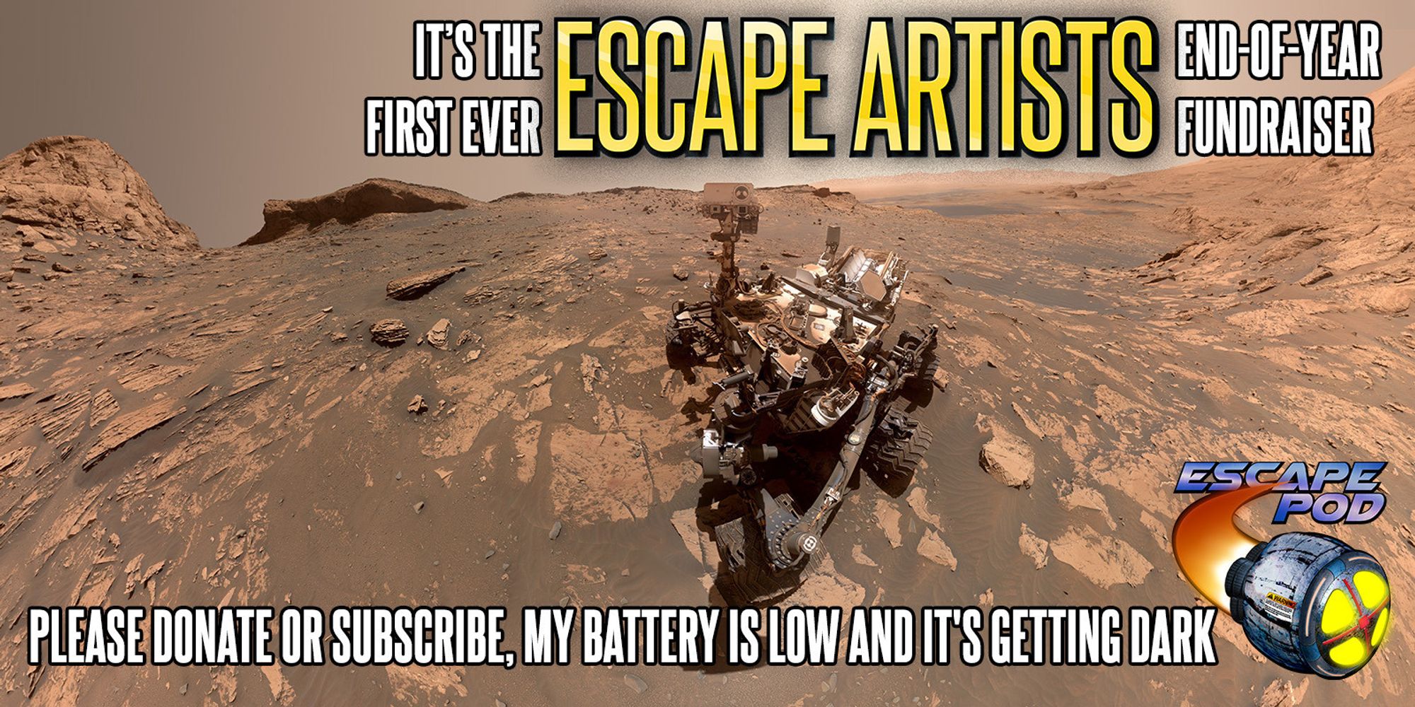 A photo of the Curiosity rover on the Martian surface, titled "It's the first ever Escape Artists end-of-year-fundraiser" and subtitled "please donate or subscribe, my battery is low and it's getting dark."