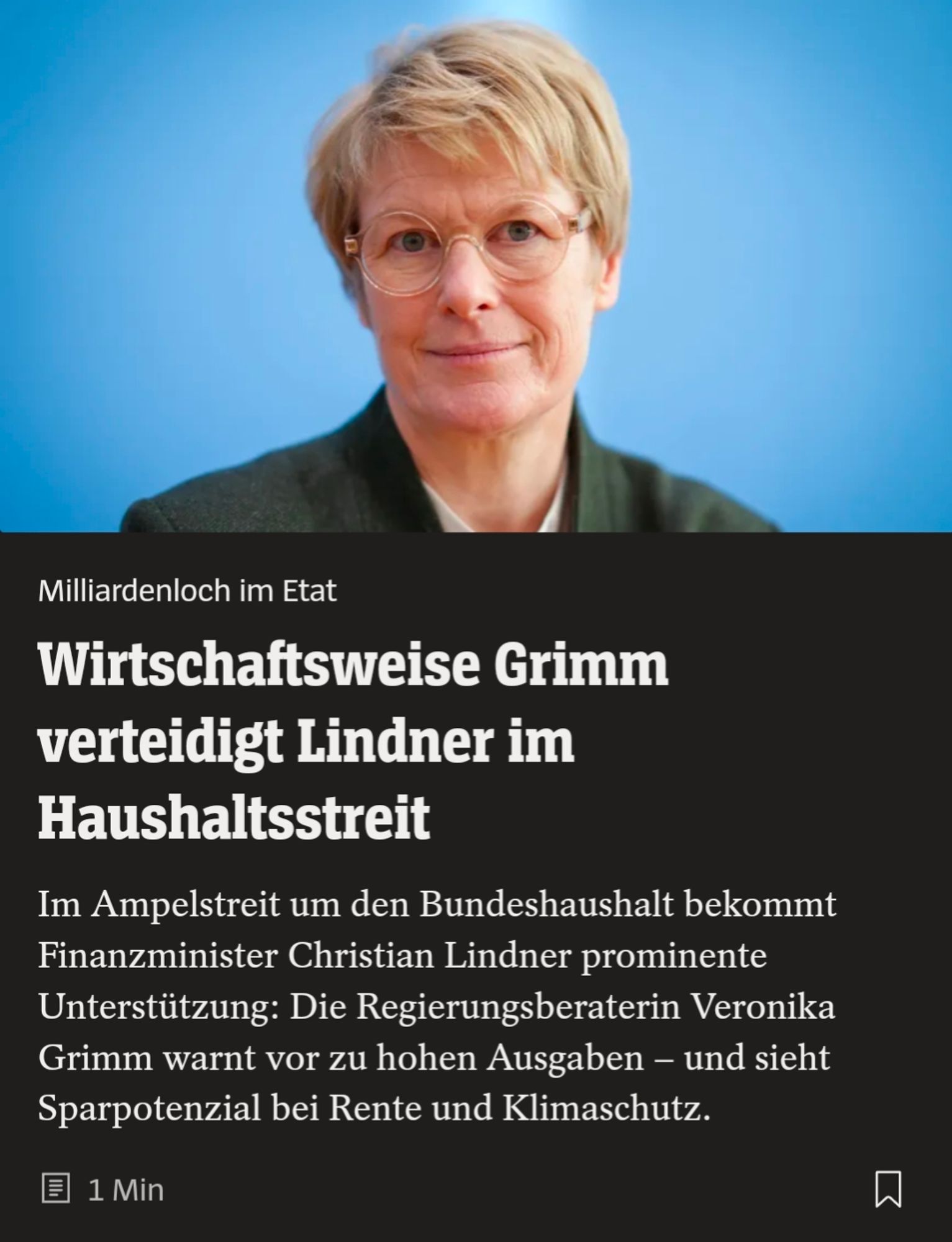 Spiegel Screenshot:

Milliardenloch im Etat
Wirtschaftsweise Grimm verteidigt Lindner im Haushaltsstreit

Im Ampelstreit um den Bundeshaushalt bekommt Finanzminister Christian Lindner prominente Unterstützung: Die Regierungsberaterin Veronika Grimm warnt vor zu hohen Ausgaben – und sieht Sparpotenzial bei Rente und Klimaschutz.