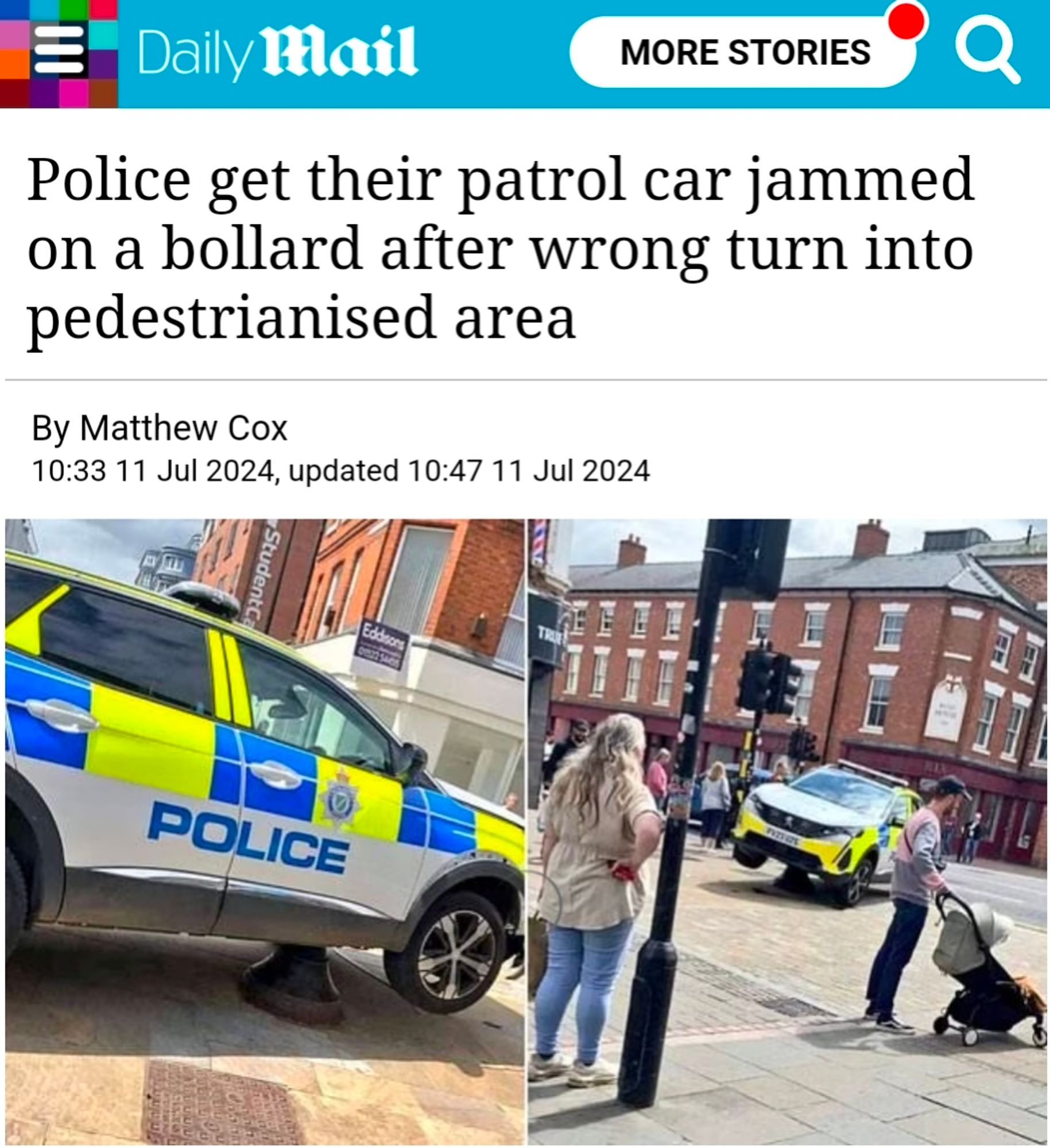 Screenshot daily Mail:

"Police get their patrol car jammed on a bollard after wrong turn into pedestrianised area"

Darunter zwei Fotos, die aus unterschiedlichen Perspektiven ein blau-warngelb-weiß matkiertes polizei-SUV zeigen, das von einem Poller unterm Beifahrersitz ca. 10cm in die Luft gehoben wird.