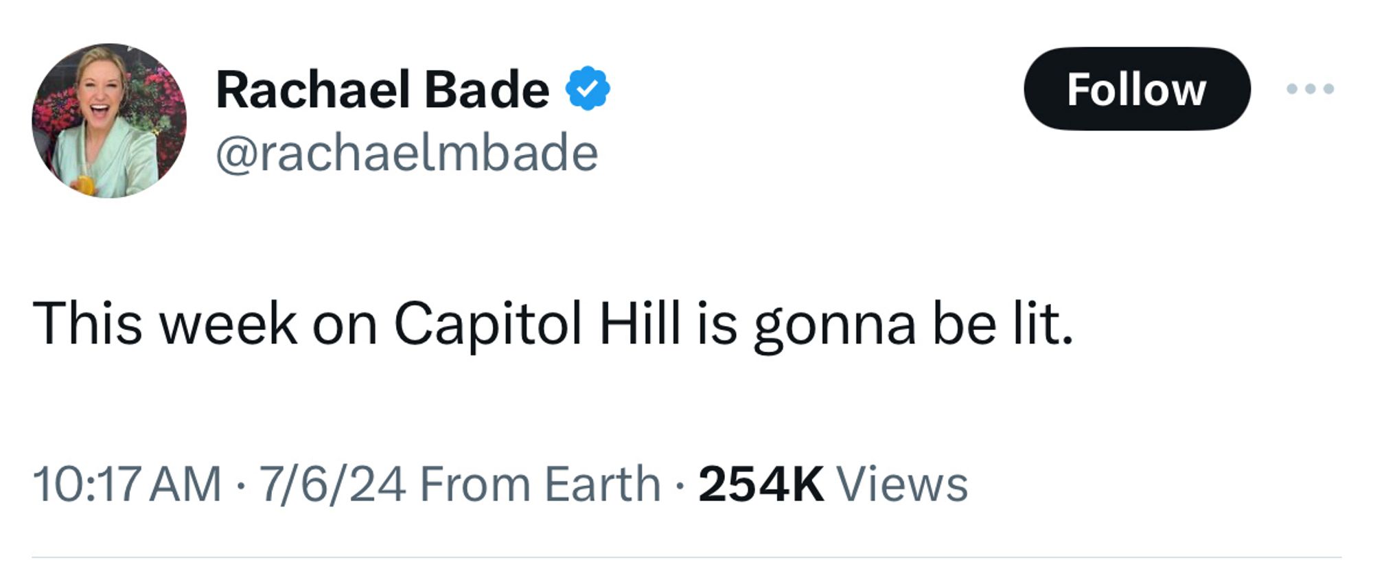 Tweet from July 6, 2024, at 10:17 a.m. Eastern, by @rachaelmbade: This week on Capitol Hill is gonna be lit.