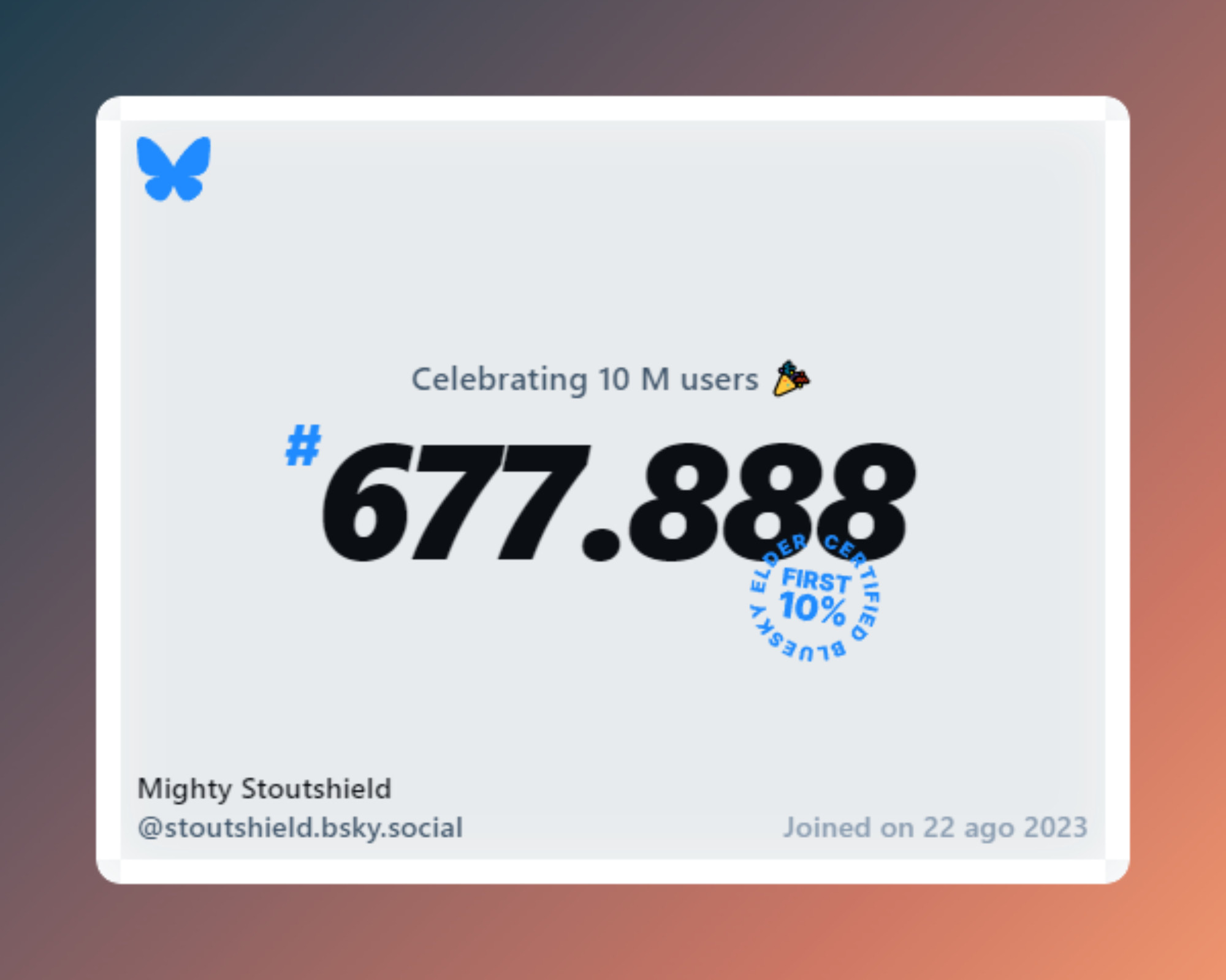 A virtual certificate with text "Celebrating 10M users on Bluesky, #677.888, Mighty Stoutshield ‪@stoutshield.bsky.social‬, joined on 22 ago 2023"