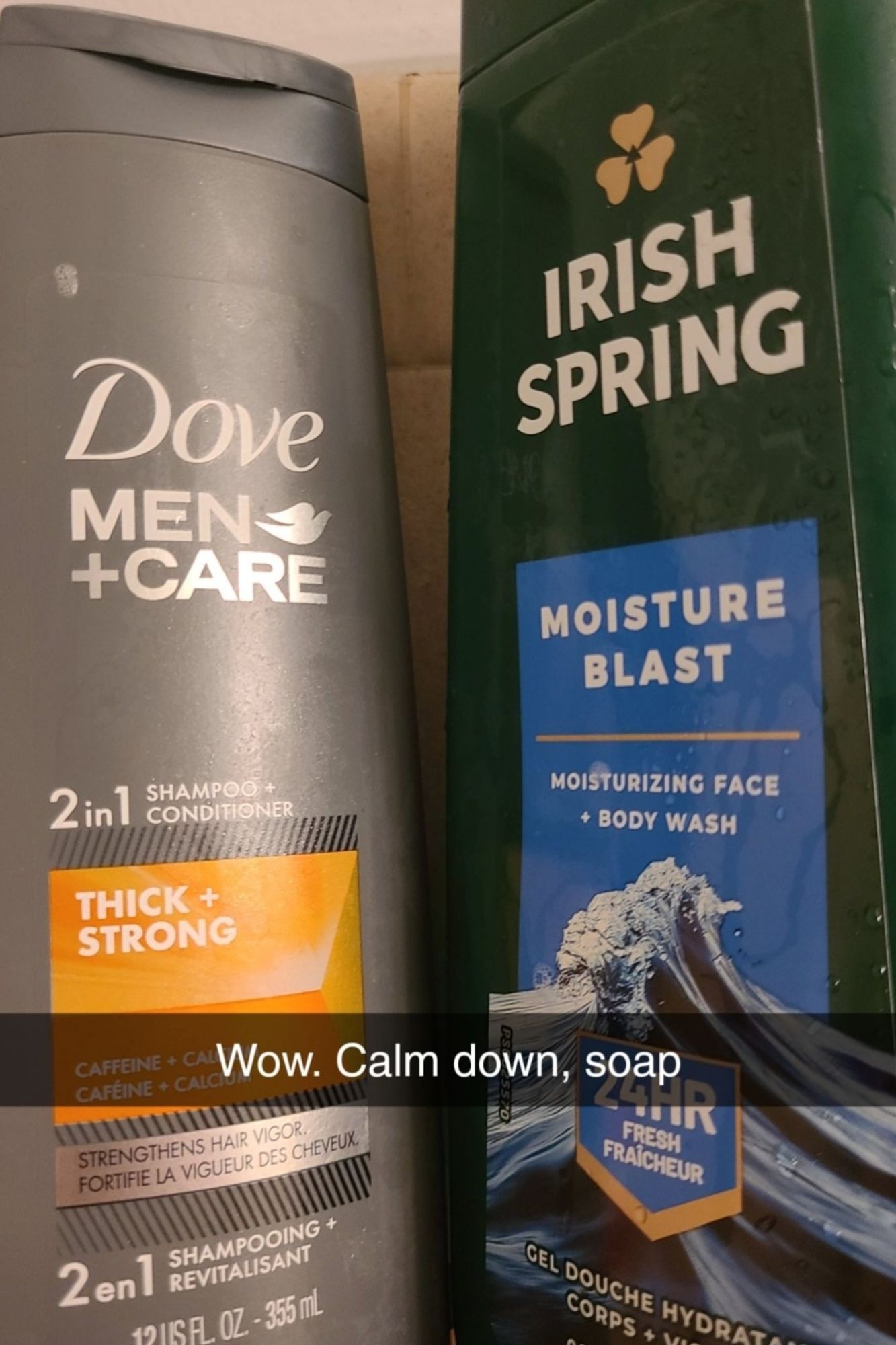 Shampoo bottle: "thick + strong"
Soap bottle: "moisture blast"

Text: Wow. Calm down, soap.