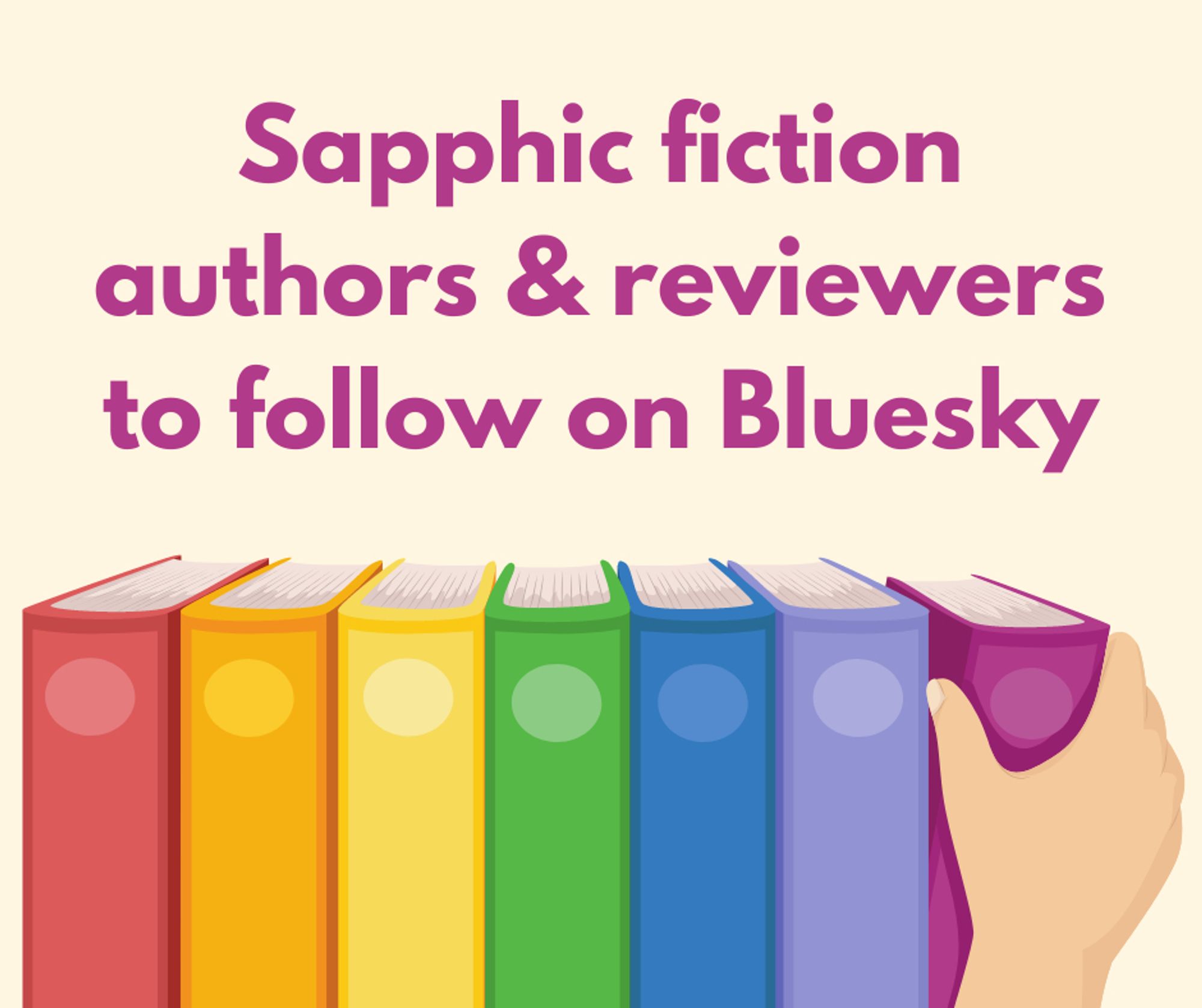 Sapphic fiction authors and reviewers to follow on Bluesky. Beneath the text is a shelf full of rainbow-colored books and a hand reaching for the purple book.