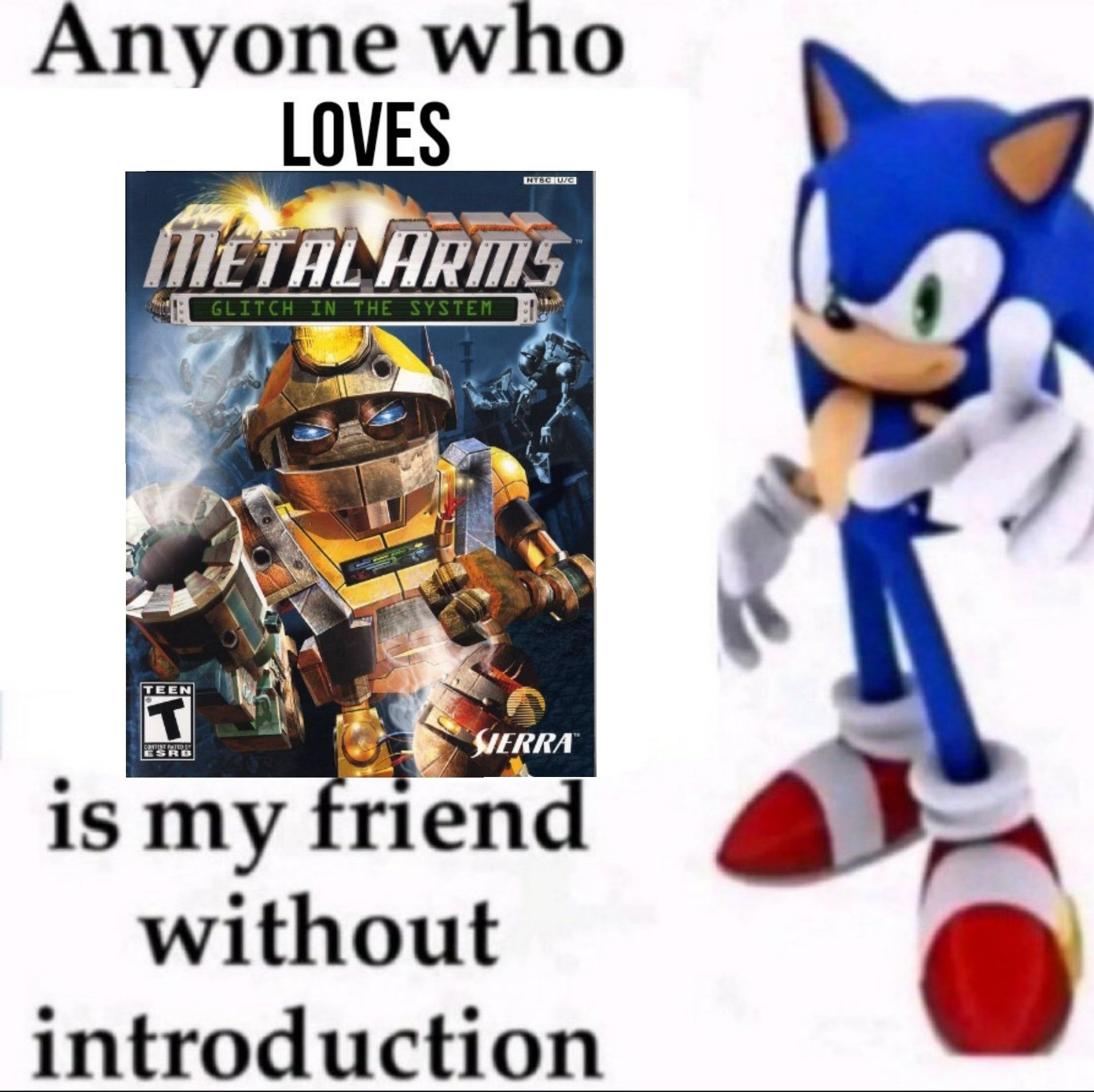 Text saying 
Anyone who loves Metal Arms Glitch in The System 
Is my friend without introduction.

And there's an image of Sonic pointing at the screen