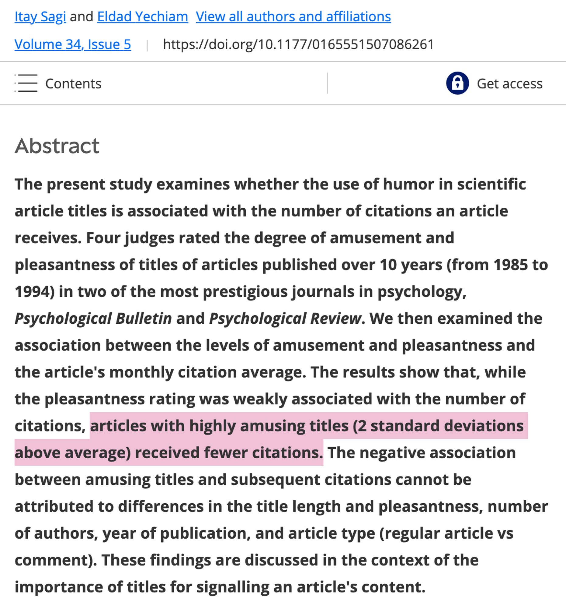 screenshot of the linked paper, with the following abstract

Abstract
The present study examines whether the use of humor in scientific article titles is associated with the number of citations an article receives. Four judges rated the degree of amusement and pleasantness of titles of articles published over 10 years (from 1985 to 1994) in two of the most prestigious journals in psychology, Psychological Bulletin and Psychological Review. We then examined the association between the levels of amusement and pleasantness and the article's monthly citation average. The results show that, while the pleasantness rating was weakly associated with the number of citations, articles with highly amusing titles (2 standard deviations above average) received fewer citations. The negative association between amusing titles and subsequent citations cannot be attributed to differences in the title length and pleasantness, number of authors, year of publication, and article type (regular article vs c